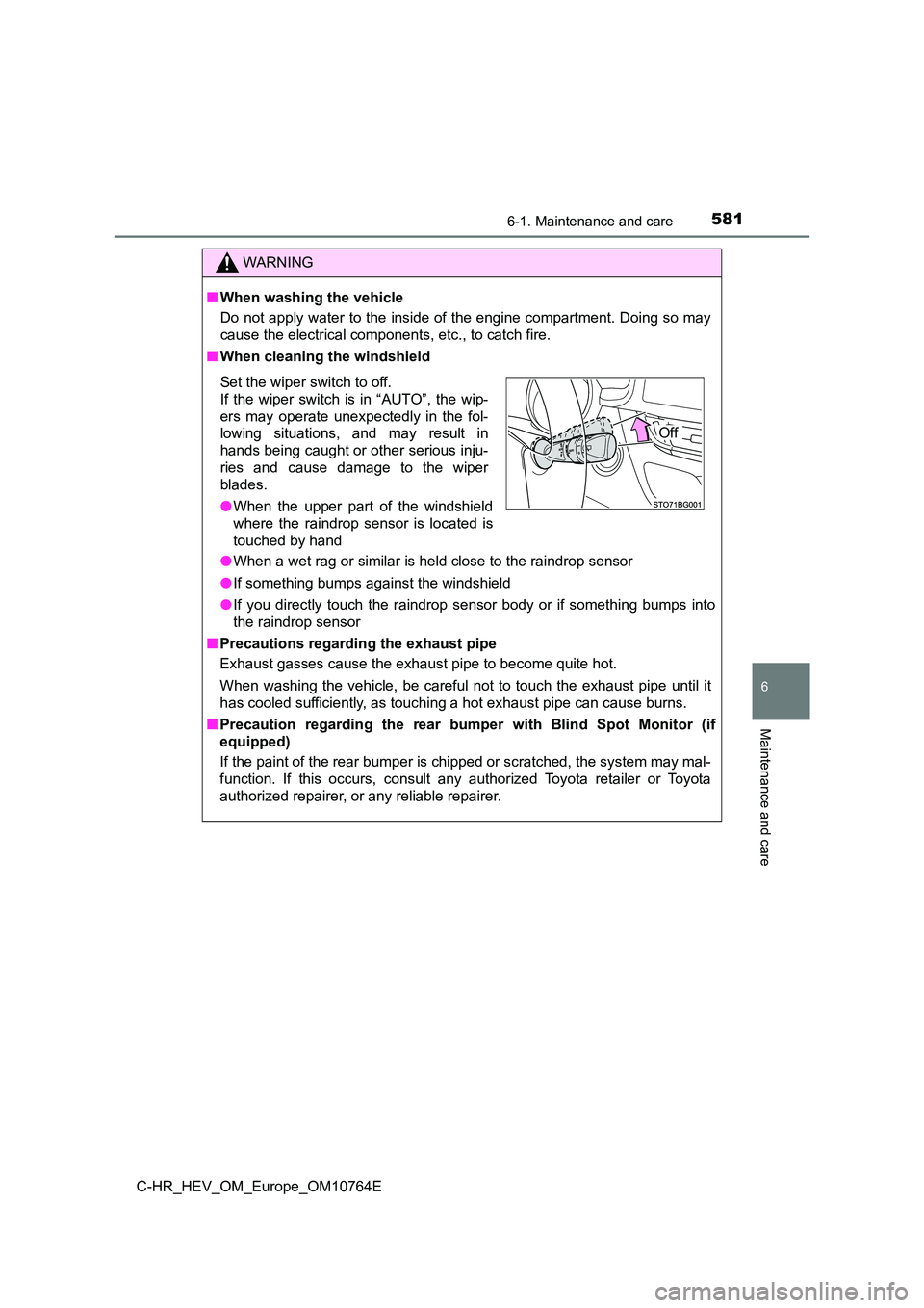 TOYOTA C-HR 2023 User Guide 5816-1. Maintenance and care
6
Maintenance and care
C-HR_HEV_OM_Europe_OM10764E
WARNING
■When washing the vehicle
Do not apply water to the inside of the engine compartment. Doi ng so may
cause th TOYOTA C-HR 2023 User Guide 5816-1. Maintenance and care
6
Maintenance and care
C-HR_HEV_OM_Europe_OM10764E
WARNING
■When washing the vehicle
Do not apply water to the inside of the engine compartment. Doi ng so may
cause th