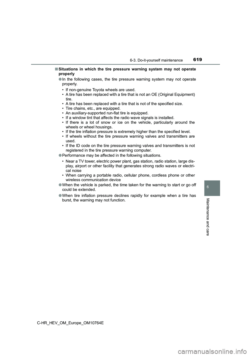 TOYOTA C-HR 2023  Owners Manual 6196-3. Do-it-yourself maintenance
C-HR_HEV_OM_Europe_OM10764E
6
Maintenance and care
■Situations  in  which  the  tire  pressure  warning  system  may  not  operate 
properly 
● In  the  followin