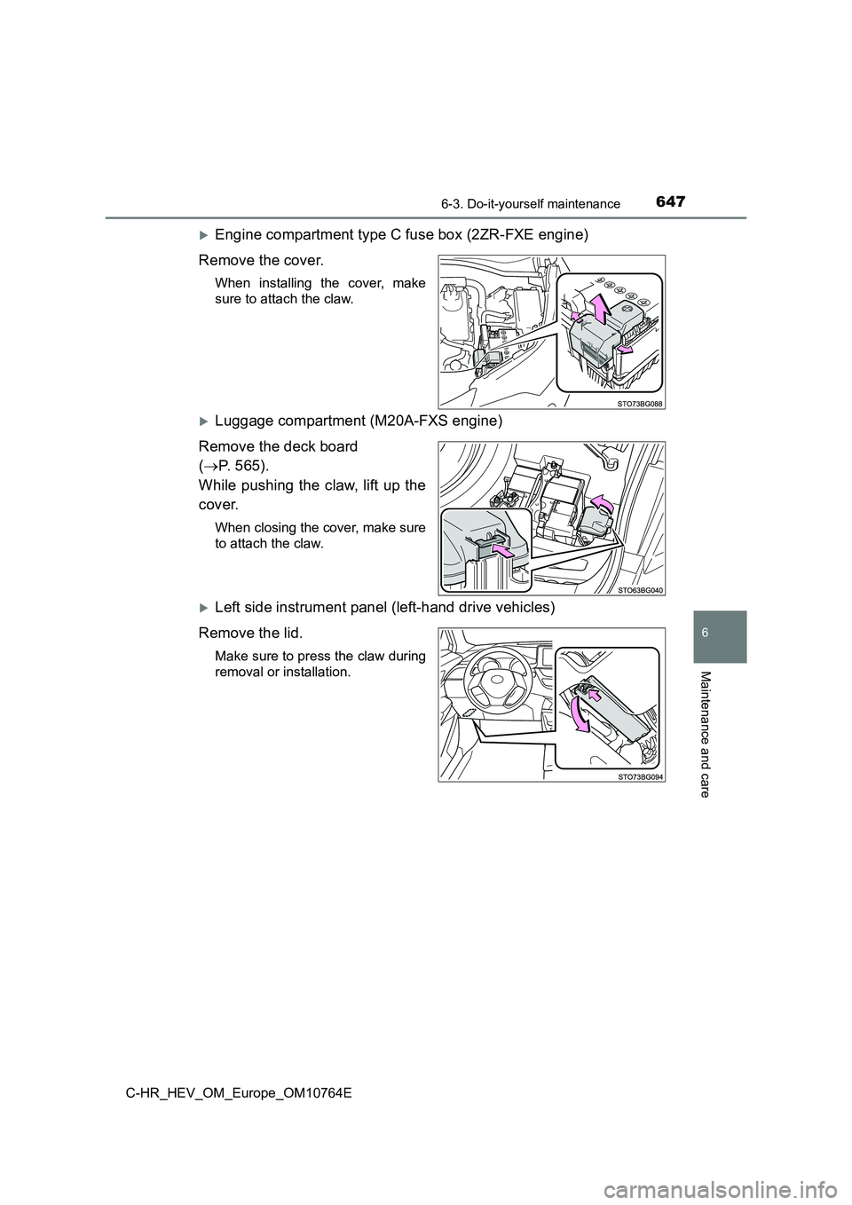 TOYOTA C-HR 2023 Owners Manual 6476-3. Do-it-yourself maintenance
C-HR_HEV_OM_Europe_OM10764E
6
Maintenance and care
Engine compartment type C fuse box (2ZR-FXE engine)
Remove the cover.
When installing the cover, make
sur TOYOTA C-HR 2023 Owners Manual 6476-3. Do-it-yourself maintenance
C-HR_HEV_OM_Europe_OM10764E
6
Maintenance and care
Engine compartment type C fuse box (2ZR-FXE engine)
Remove the cover.
When installing the cover, make
sur
