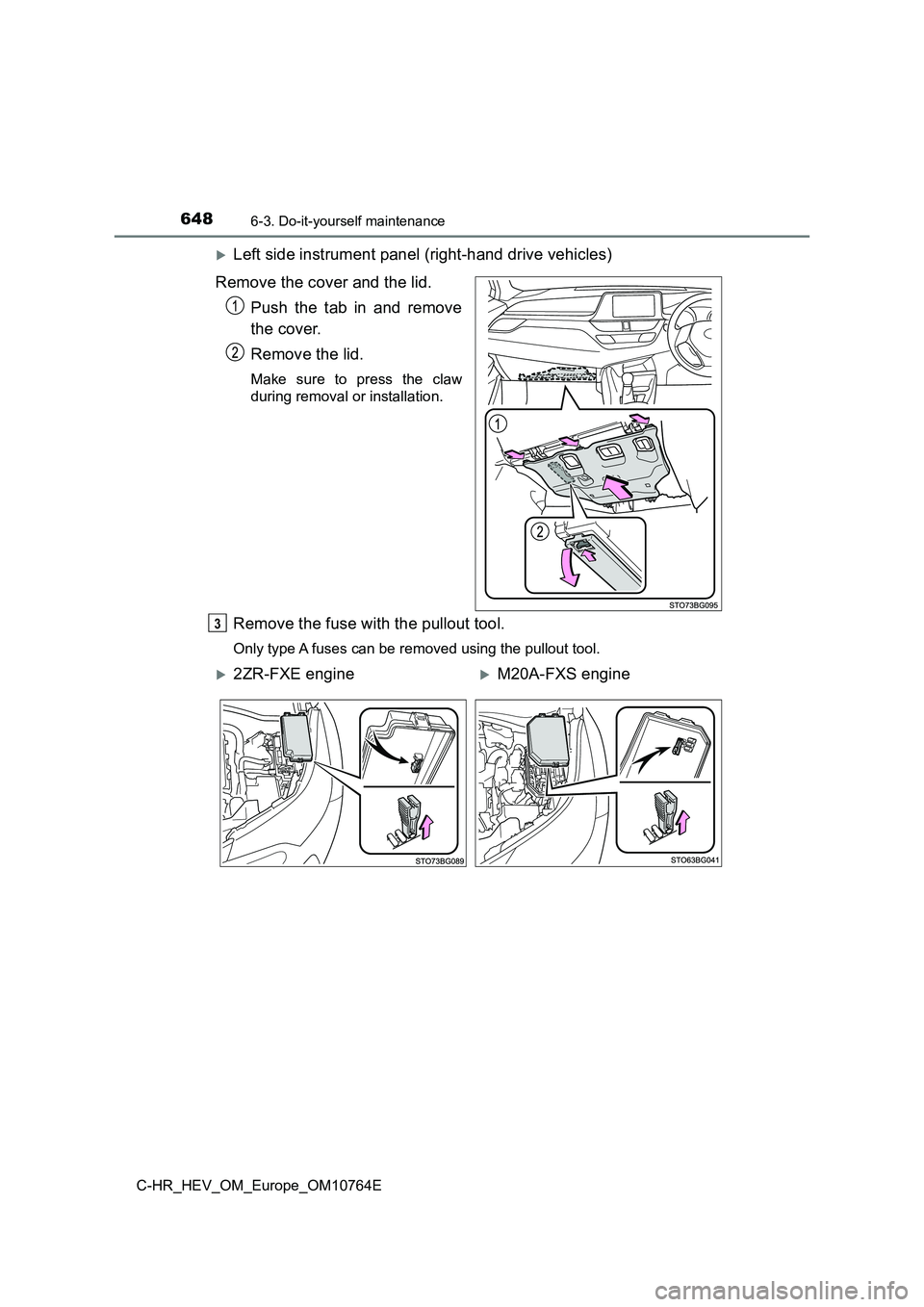 TOYOTA C-HR 2023 Owners Manual 6486-3. Do-it-yourself maintenance
C-HR_HEV_OM_Europe_OM10764E
Left side instrument panel (right-hand drive vehicles)
Remove the cover and the lid.
Push the tab in and remove
the cover.
Remove TOYOTA C-HR 2023 Owners Manual 6486-3. Do-it-yourself maintenance
C-HR_HEV_OM_Europe_OM10764E
Left side instrument panel (right-hand drive vehicles)
Remove the cover and the lid.
Push the tab in and remove
the cover.
Remove