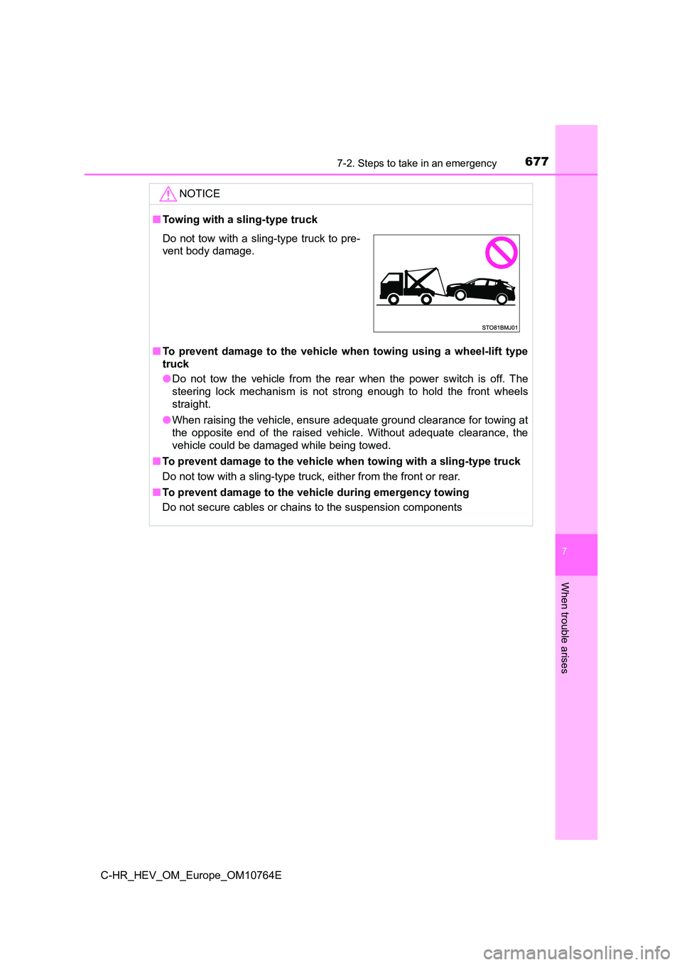 TOYOTA C-HR 2023 Owners Manual 6777-2. Steps to take in an emergency
C-HR_HEV_OM_Europe_OM10764E
7
When trouble arises
NOTICE
■Towing with a sling-type truck
■ To prevent damage to the vehicle when towing using a whe TOYOTA C-HR 2023 Owners Manual 6777-2. Steps to take in an emergency
C-HR_HEV_OM_Europe_OM10764E
7
When trouble arises
NOTICE
■Towing with a sling-type truck
■ To prevent damage to the vehicle when towing using a whe