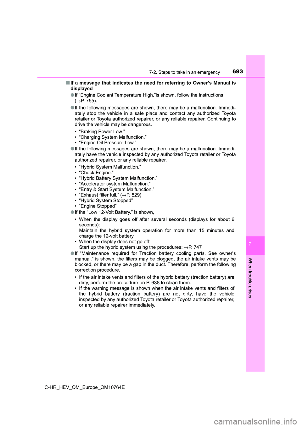 TOYOTA C-HR 2023 Service Manual 6937-2. Steps to take in an emergency
C-HR_HEV_OM_Europe_OM10764E
7
When trouble arises
■If a message that indicates the need for referring to Owner’s Manual is
displayed
● If “E TOYOTA C-HR 2023 Service Manual 6937-2. Steps to take in an emergency
C-HR_HEV_OM_Europe_OM10764E
7
When trouble arises
■If a message that indicates the need for referring to Owner’s Manual is
displayed
● If “E