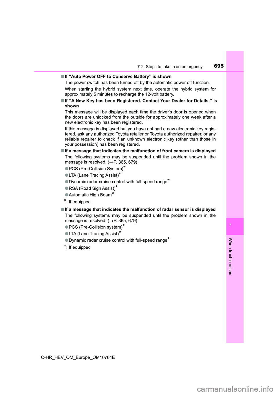 TOYOTA C-HR 2023 Service Manual 6957-2. Steps to take in an emergency
C-HR_HEV_OM_Europe_OM10764E
7
When trouble arises
■If “Auto Power OFF to Conserve Battery” is shown
The power switch has been turned off by the automatic p TOYOTA C-HR 2023 Service Manual 6957-2. Steps to take in an emergency
C-HR_HEV_OM_Europe_OM10764E
7
When trouble arises
■If “Auto Power OFF to Conserve Battery” is shown
The power switch has been turned off by the automatic p