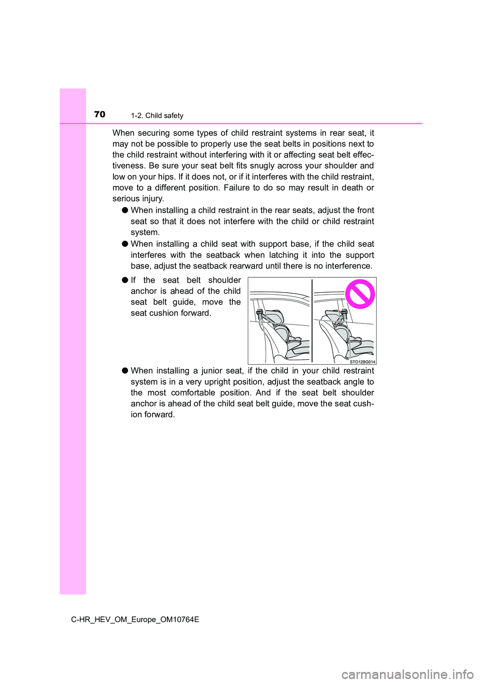 TOYOTA C-HR 2023 Manual PDF 701-2. Child safety
C-HR_HEV_OM_Europe_OM10764E
When  securing  some  types  of  child  restraint  systems  in  rear  seat,  it 
may not be possible to properly use the seat belts in positions  next t