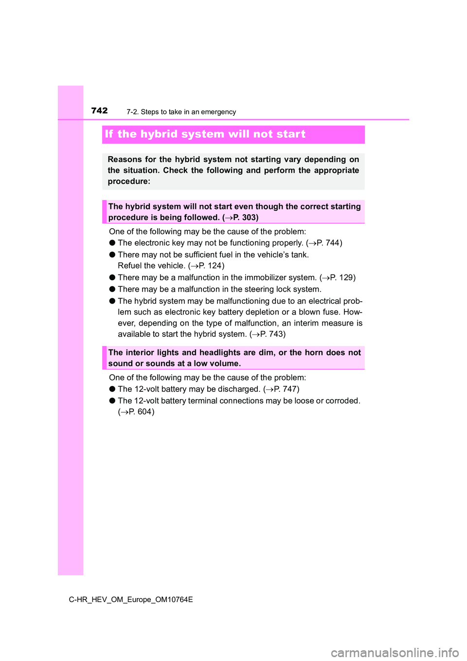 TOYOTA C-HR 2023 Service Manual 7427-2. Steps to take in an emergency
C-HR_HEV_OM_Europe_OM10764E
If the hybrid system will not star t
One of the following may be the cause of the problem:
● The electronic key may not be functio TOYOTA C-HR 2023 Service Manual 7427-2. Steps to take in an emergency
C-HR_HEV_OM_Europe_OM10764E
If the hybrid system will not star t
One of the following may be the cause of the problem:
● The electronic key may not be functio
