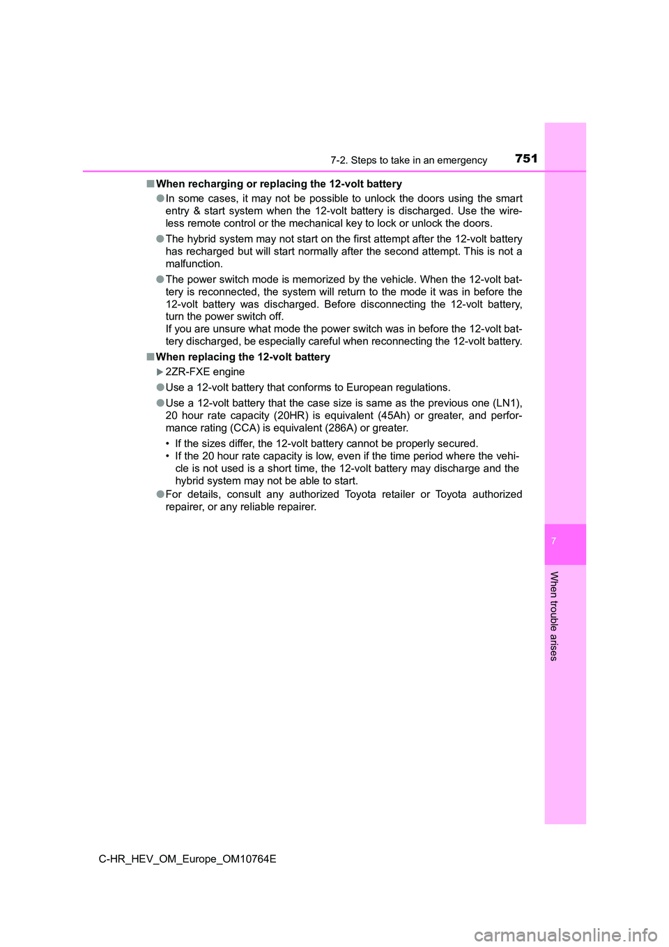 TOYOTA C-HR 2023 User Guide 7517-2. Steps to take in an emergency
C-HR_HEV_OM_Europe_OM10764E
7
When trouble arises
■When recharging or replacing the 12-volt battery
● In some cases, it may not be possible to unloc TOYOTA C-HR 2023 User Guide 7517-2. Steps to take in an emergency
C-HR_HEV_OM_Europe_OM10764E
7
When trouble arises
■When recharging or replacing the 12-volt battery
● In some cases, it may not be possible to unloc