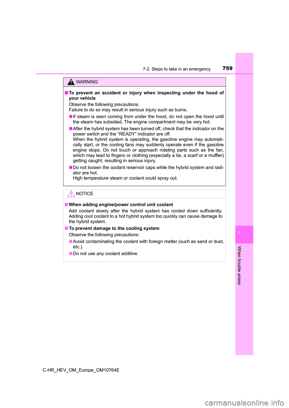 TOYOTA C-HR 2023 Workshop Manual 7597-2. Steps to take in an emergency
C-HR_HEV_OM_Europe_OM10764E
7
When trouble arises
WARNING
■To prevent an accident or injury when inspecting under the hood of
your vehicle
Observe t TOYOTA C-HR 2023 Workshop Manual 7597-2. Steps to take in an emergency
C-HR_HEV_OM_Europe_OM10764E
7
When trouble arises
WARNING
■To prevent an accident or injury when inspecting under the hood of
your vehicle
Observe t