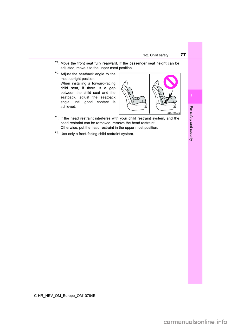 TOYOTA C-HR 2023 Manual PDF 771-2. Child safety
1
For safety and security
C-HR_HEV_OM_Europe_OM10764E
*1: Move  the  front  seat  fully  rearward.  If  the  passenger  seat  height  can  be 
adjusted, move it to the upper most p