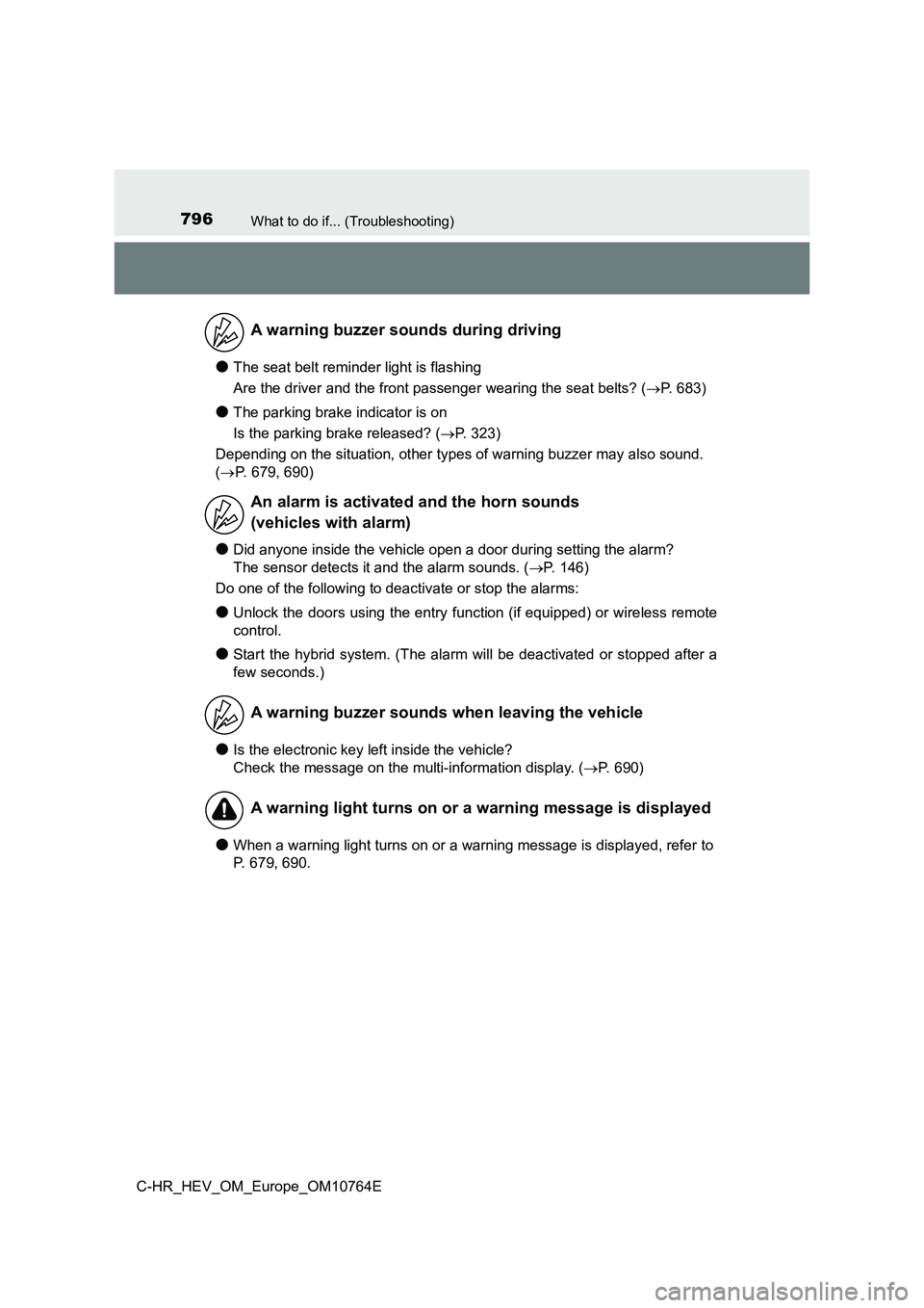 TOYOTA C-HR 2023 Workshop Manual 796What to do if... (Troubleshooting)
C-HR_HEV_OM_Europe_OM10764E
●The seat belt reminder light is flashing
Are the driver and the front passenger wearing the seat belts? (P. 683)
●The parkin TOYOTA C-HR 2023 Workshop Manual 796What to do if... (Troubleshooting)
C-HR_HEV_OM_Europe_OM10764E
●The seat belt reminder light is flashing
Are the driver and the front passenger wearing the seat belts? (P. 683)
●The parkin