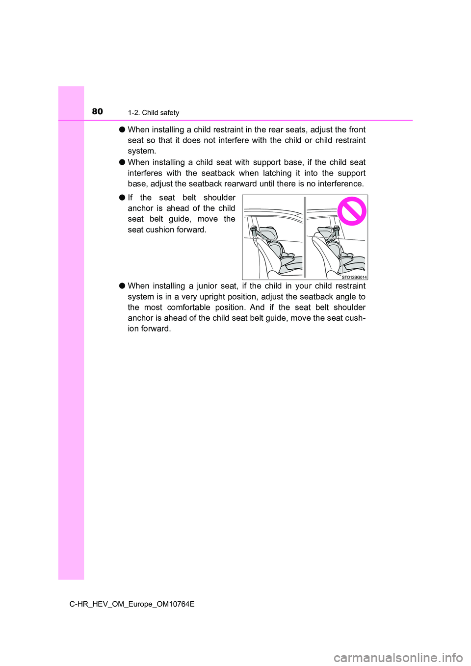 TOYOTA C-HR 2023 Manual Online 801-2. Child safety
C-HR_HEV_OM_Europe_OM10764E
●When installing a child restraint in the rear seats, adjust the front
seat so that it does not interfere with the child or child rest ra TOYOTA C-HR 2023 Manual Online 801-2. Child safety
C-HR_HEV_OM_Europe_OM10764E
●When installing a child restraint in the rear seats, adjust the front
seat so that it does not interfere with the child or child rest ra