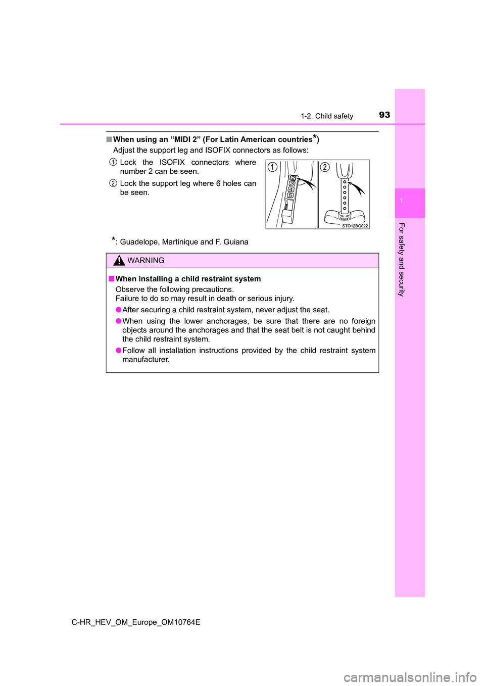 TOYOTA C-HR 2023 Owners Manual 931-2. Child safety
1
For safety and security
C-HR_HEV_OM_Europe_OM10764E
■When using an “MIDI 2” (For Latin American countries*)
Adjust the support leg and ISOFIX connectors as follows:
*: Gu TOYOTA C-HR 2023 Owners Manual 931-2. Child safety
1
For safety and security
C-HR_HEV_OM_Europe_OM10764E
■When using an “MIDI 2” (For Latin American countries*)
Adjust the support leg and ISOFIX connectors as follows:
*: Gu