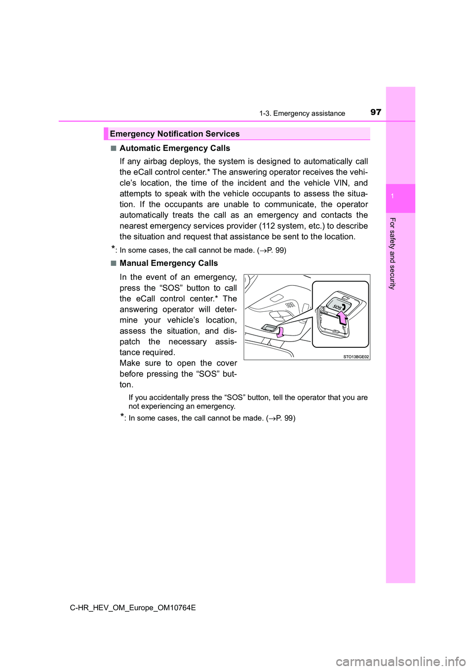 TOYOTA C-HR 2023 Owners Manual 971-3. Emergency assistance
1
For safety and security
C-HR_HEV_OM_Europe_OM10764E
■Automatic Emergency Calls
If any airbag deploys, the system is designed to automatically call
the eCal TOYOTA C-HR 2023 Owners Manual 971-3. Emergency assistance
1
For safety and security
C-HR_HEV_OM_Europe_OM10764E
■Automatic Emergency Calls
If any airbag deploys, the system is designed to automatically call
the eCal