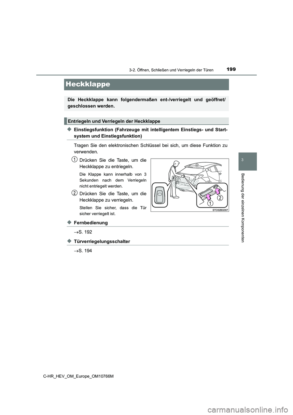 TOYOTA C-HR 2023 Betriebsanleitungen (in German) 199
3
3-2. Öffnen, Schließen und Verriegeln der Türen
Bedienung der einzelnen Komponenten
C-HR_HEV_OM_Europe_OM10766M
Heckklappe
◆Einstiegsfunktion (Fahrzeuge mit intelligentem Einstiegs- un TOYOTA C-HR 2023 Betriebsanleitungen (in German) 199
3
3-2. Öffnen, Schließen und Verriegeln der Türen
Bedienung der einzelnen Komponenten
C-HR_HEV_OM_Europe_OM10766M
Heckklappe
◆Einstiegsfunktion (Fahrzeuge mit intelligentem Einstiegs- un