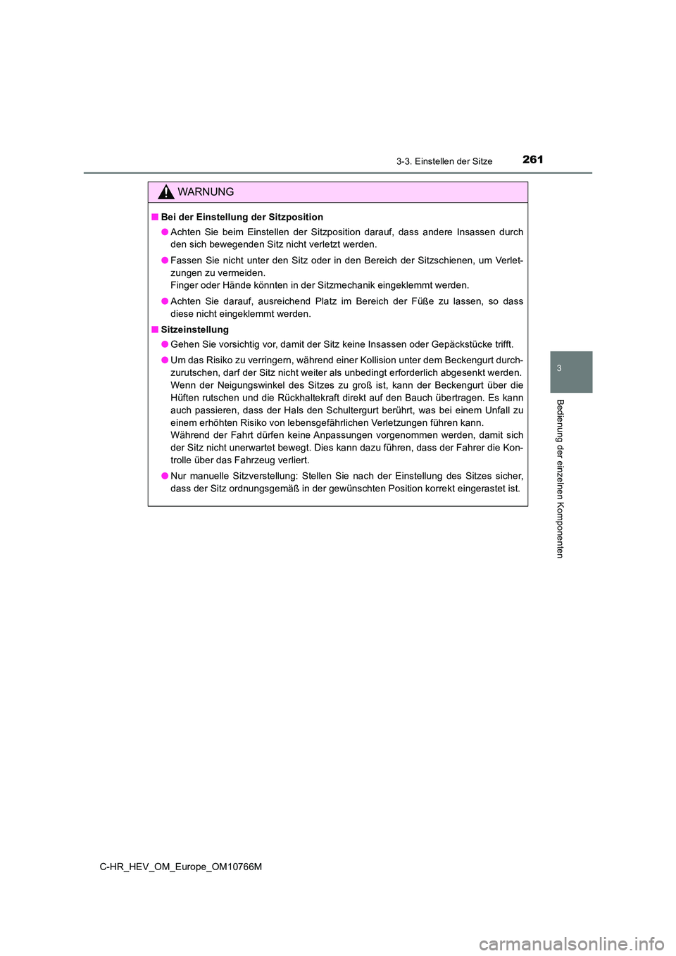 TOYOTA C-HR 2023 Betriebsanleitungen (in German) 2613-3. Einstellen der Sitze
3
Bedienung der einzelnen Komponenten
C-HR_HEV_OM_Europe_OM10766M
WARNUNG
■Bei der Einstellung der Sitzposition
● Achten Sie beim Einstellen der Sitzposition da TOYOTA C-HR 2023 Betriebsanleitungen (in German) 2613-3. Einstellen der Sitze
3
Bedienung der einzelnen Komponenten
C-HR_HEV_OM_Europe_OM10766M
WARNUNG
■Bei der Einstellung der Sitzposition
● Achten Sie beim Einstellen der Sitzposition da