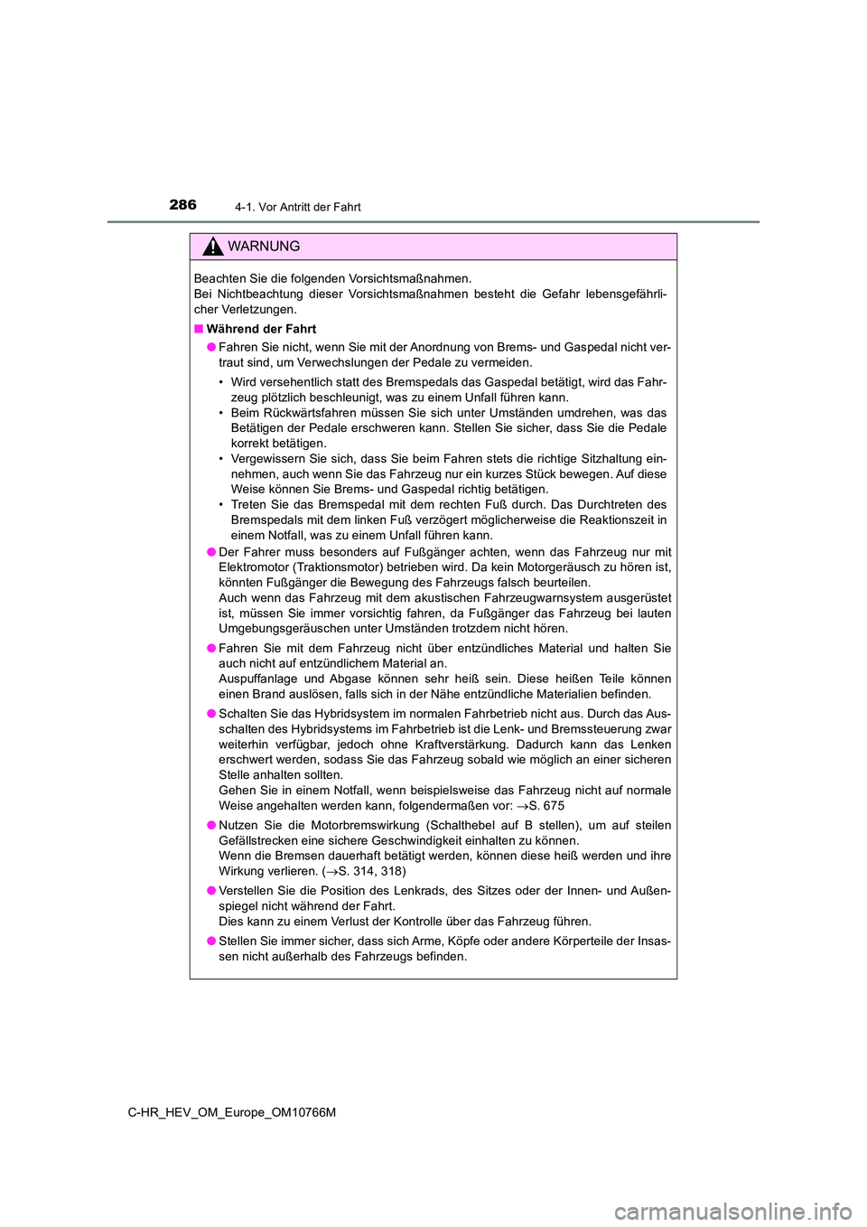 TOYOTA C-HR 2023 Betriebsanleitungen (in German) 2864-1. Vor Antritt der Fahrt
C-HR_HEV_OM_Europe_OM10766M
WARNUNG
Beachten Sie die folgenden Vorsichtsmaßnahmen.
Bei Nichtbeachtung dieser Vorsichtsmaßnahmen besteht die Gefahr lebensgefäh TOYOTA C-HR 2023 Betriebsanleitungen (in German) 2864-1. Vor Antritt der Fahrt
C-HR_HEV_OM_Europe_OM10766M
WARNUNG
Beachten Sie die folgenden Vorsichtsmaßnahmen.
Bei Nichtbeachtung dieser Vorsichtsmaßnahmen besteht die Gefahr lebensgefäh