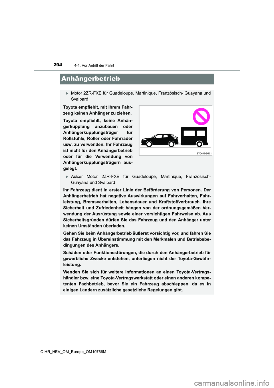 TOYOTA C-HR 2023 Betriebsanleitungen (in German) 2944-1. Vor Antritt der Fahrt
C-HR_HEV_OM_Europe_OM10766M
Anhängerbetrieb
Motor 2ZR-FXE für Guadeloupe, Martinique, Französisch- Guayana und
Svalbard
Toyota empfiehlt, mit Ihrem Fahr-
zeug kein TOYOTA C-HR 2023 Betriebsanleitungen (in German) 2944-1. Vor Antritt der Fahrt
C-HR_HEV_OM_Europe_OM10766M
Anhängerbetrieb
Motor 2ZR-FXE für Guadeloupe, Martinique, Französisch- Guayana und
Svalbard
Toyota empfiehlt, mit Ihrem Fahr-
zeug kein