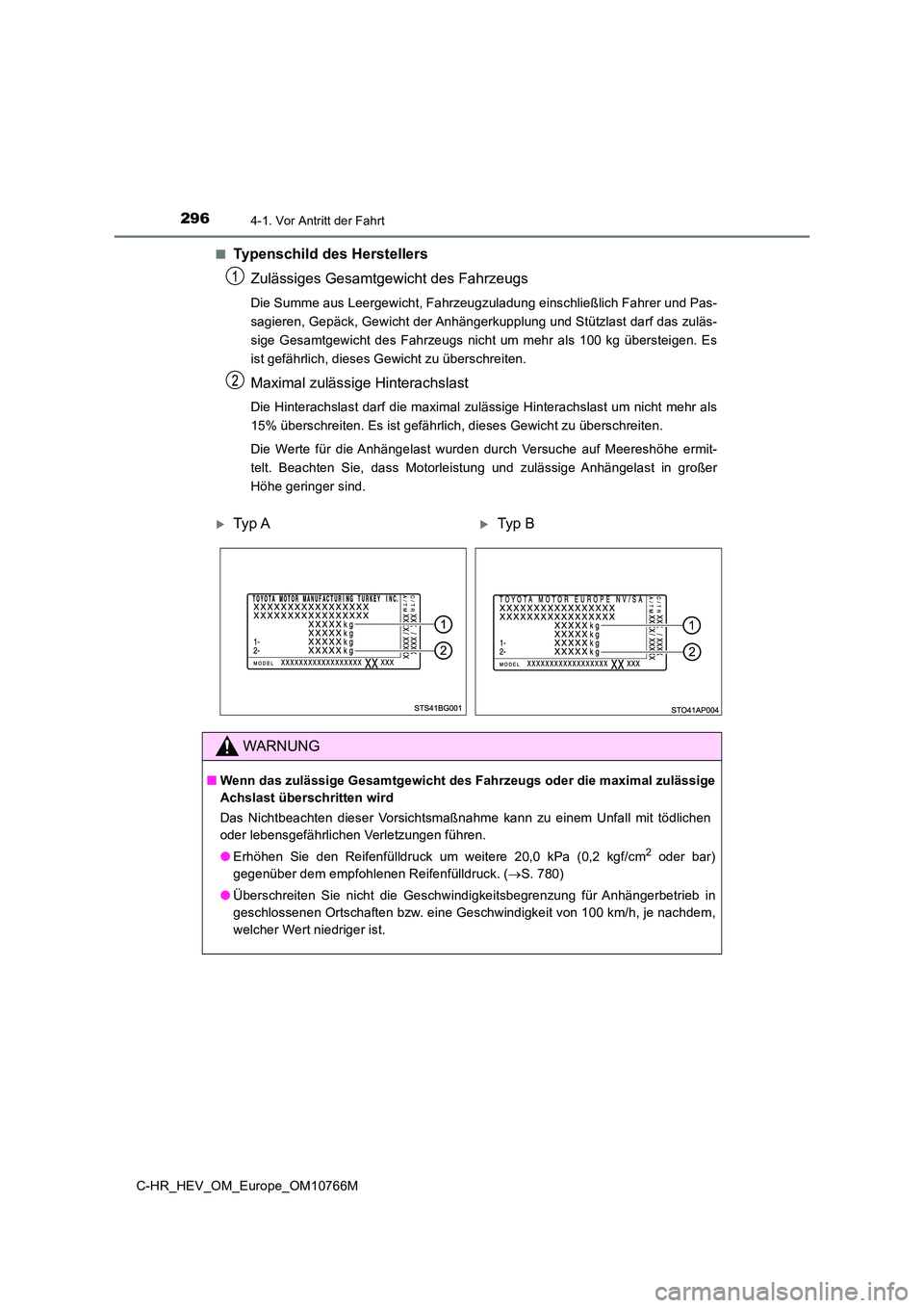 TOYOTA C-HR 2023 Betriebsanleitungen (in German) 2964-1. Vor Antritt der Fahrt
C-HR_HEV_OM_Europe_OM10766M
■Typenschild des Herstellers
Zulässiges Gesamtgewicht des Fahrzeugs
Die Summe aus Leergewicht, Fahrzeugzuladung einschließlich Fahr er u TOYOTA C-HR 2023 Betriebsanleitungen (in German) 2964-1. Vor Antritt der Fahrt
C-HR_HEV_OM_Europe_OM10766M
■Typenschild des Herstellers
Zulässiges Gesamtgewicht des Fahrzeugs
Die Summe aus Leergewicht, Fahrzeugzuladung einschließlich Fahr er u