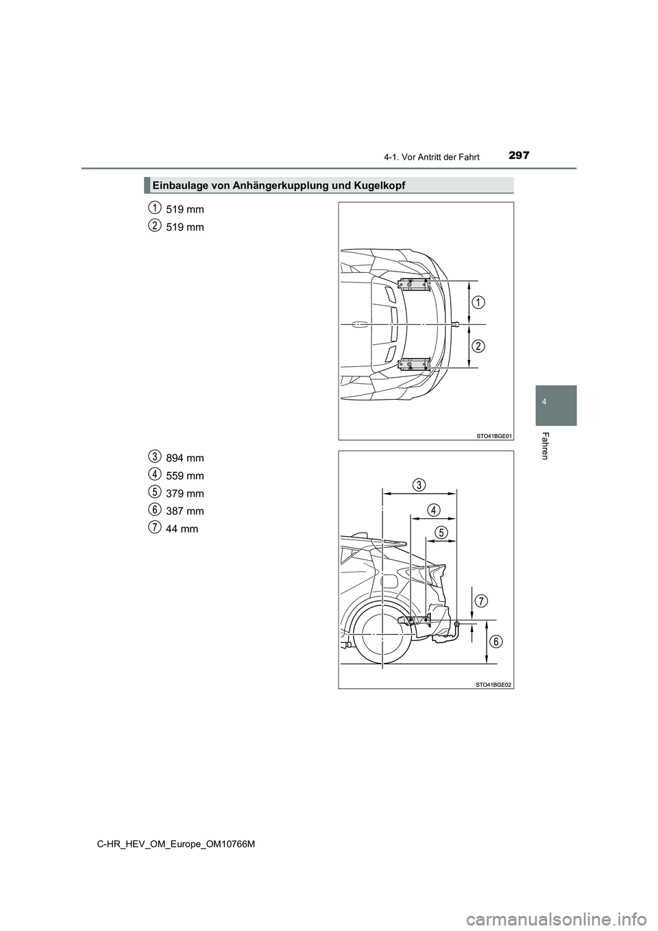 TOYOTA C-HR 2023 Betriebsanleitungen (in German) 2974-1. Vor Antritt der Fahrt
4
Fahren
C-HR_HEV_OM_Europe_OM10766M
519 mm
519 mm
894 mm
559 mm
379 mm
387 mm
44 mm
Einbaulage von Anhängerkupplung und Kugelkopf TOYOTA C-HR 2023 Betriebsanleitungen (in German) 2974-1. Vor Antritt der Fahrt
4
Fahren
C-HR_HEV_OM_Europe_OM10766M
519 mm
519 mm
894 mm
559 mm
379 mm
387 mm
44 mm
Einbaulage von Anhängerkupplung und Kugelkopf
