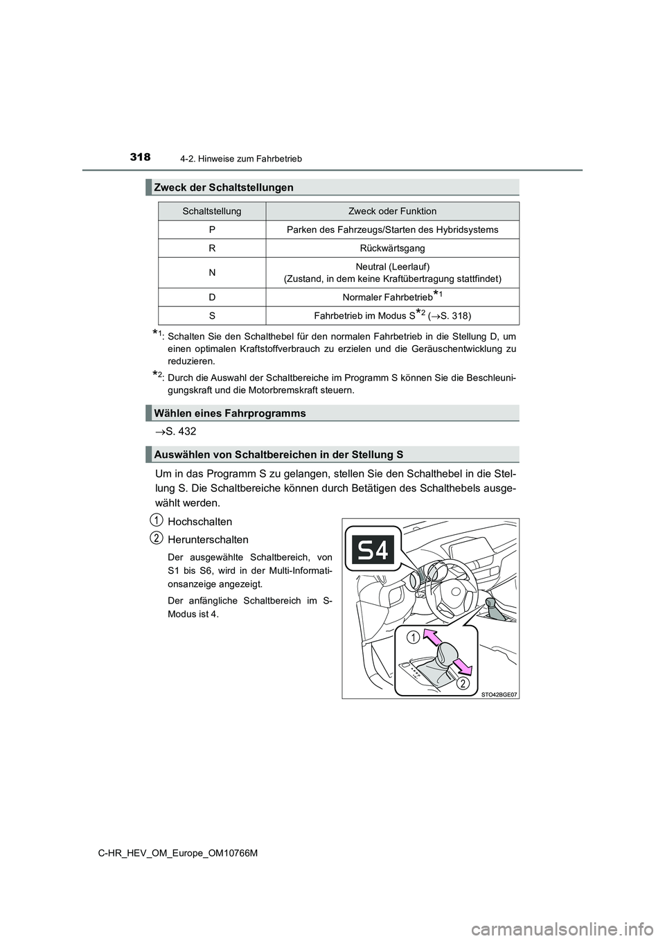 TOYOTA C-HR 2023 Betriebsanleitungen (in German) 3184-2. Hinweise zum Fahrbetrieb
C-HR_HEV_OM_Europe_OM10766M
*1: Schalten Sie den Schalthebel für den normalen Fahrbetrieb in die Stellung D, um
einen optimalen Kraftstoffverbrauch zu TOYOTA C-HR 2023 Betriebsanleitungen (in German) 3184-2. Hinweise zum Fahrbetrieb
C-HR_HEV_OM_Europe_OM10766M
*1: Schalten Sie den Schalthebel für den normalen Fahrbetrieb in die Stellung D, um
einen optimalen Kraftstoffverbrauch zu