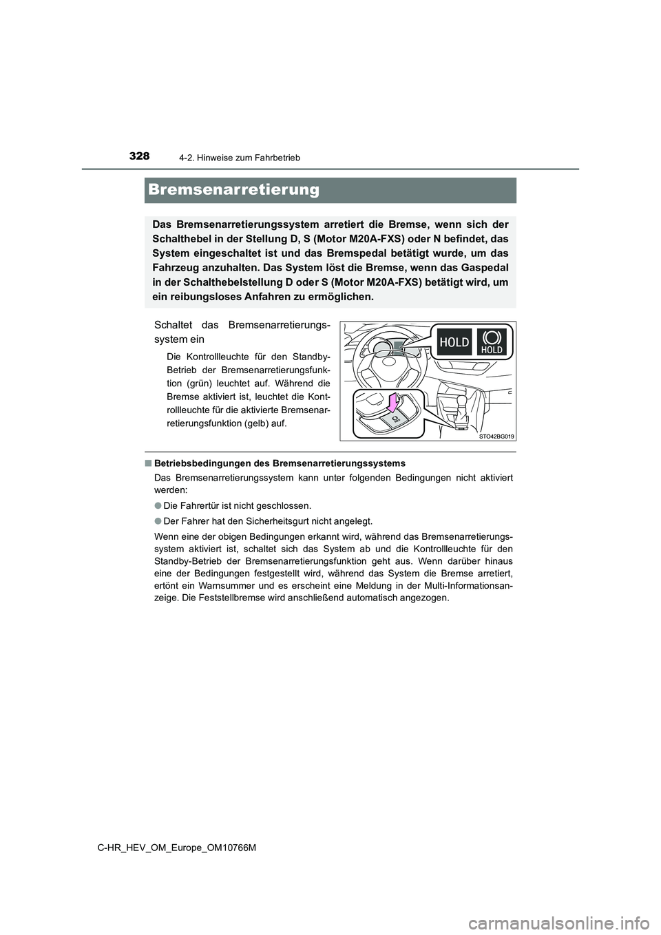 TOYOTA C-HR 2023 Betriebsanleitungen (in German) 3284-2. Hinweise zum Fahrbetrieb
C-HR_HEV_OM_Europe_OM10766M
Bremsenarretierung
Schaltet das Bremsenarretierungs-
system ein
Die Kontrollleuchte für den Standby-
Betrieb der Bremsenarretier TOYOTA C-HR 2023 Betriebsanleitungen (in German) 3284-2. Hinweise zum Fahrbetrieb
C-HR_HEV_OM_Europe_OM10766M
Bremsenarretierung
Schaltet das Bremsenarretierungs-
system ein
Die Kontrollleuchte für den Standby-
Betrieb der Bremsenarretier
