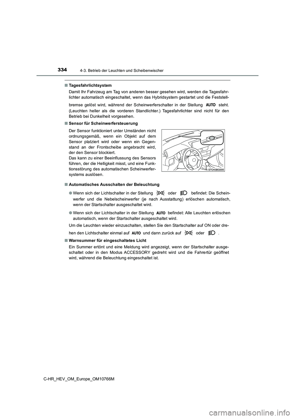 TOYOTA C-HR 2023 Betriebsanleitungen (in German) 3344-3. Betrieb der Leuchten und Scheibenwischer
C-HR_HEV_OM_Europe_OM10766M
■Tagesfahrlichtsystem
Damit Ihr Fahrzeug am Tag von anderen besser gesehen wird, werd en die Tagesfahr-
lichter automat TOYOTA C-HR 2023 Betriebsanleitungen (in German) 3344-3. Betrieb der Leuchten und Scheibenwischer
C-HR_HEV_OM_Europe_OM10766M
■Tagesfahrlichtsystem
Damit Ihr Fahrzeug am Tag von anderen besser gesehen wird, werd en die Tagesfahr-
lichter automat