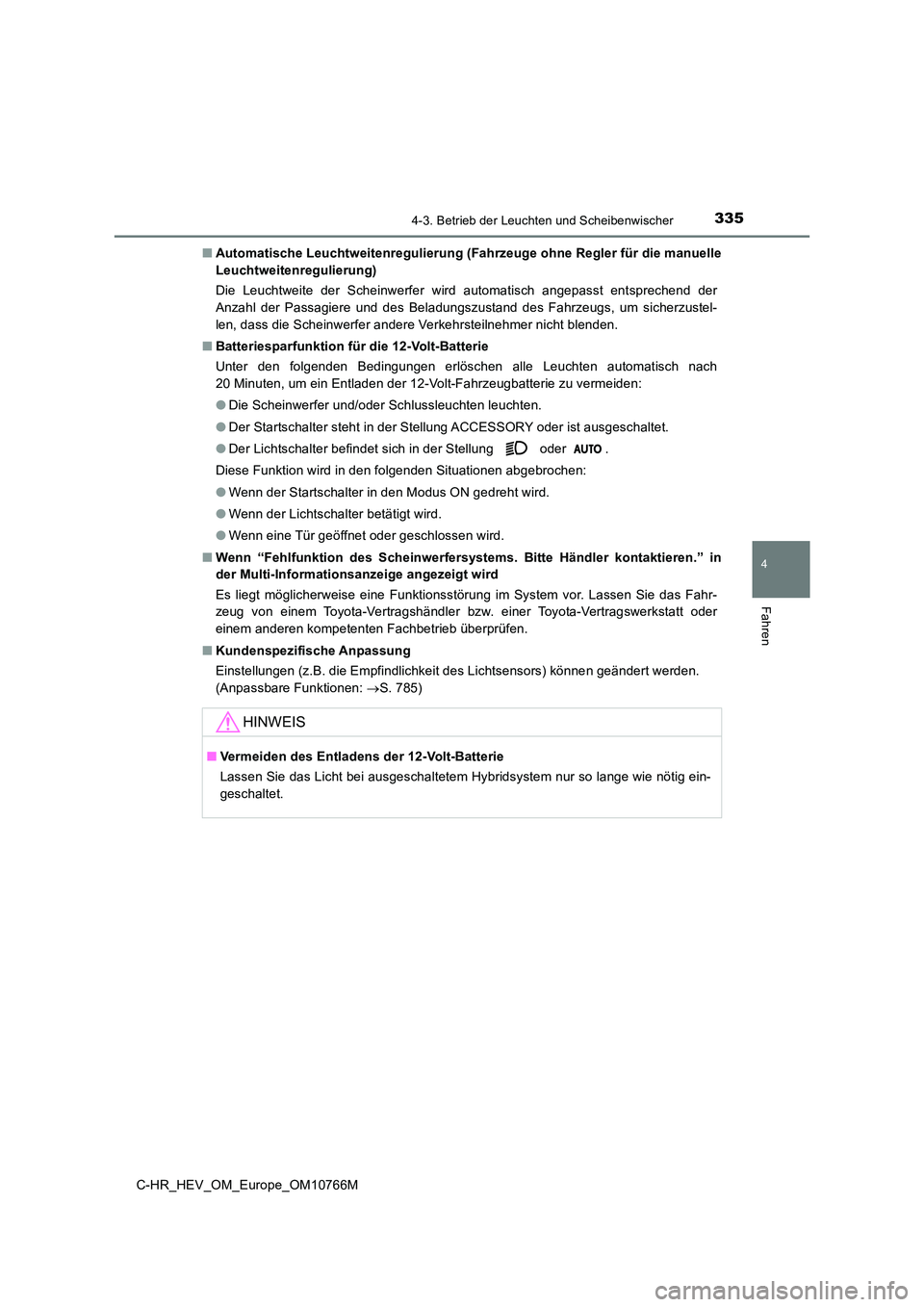 TOYOTA C-HR 2023 Betriebsanleitungen (in German) 3354-3. Betrieb der Leuchten und Scheibenwischer
4
Fahren
C-HR_HEV_OM_Europe_OM10766M
■ Automatische Leuchtweitenregulierung (Fahrzeuge ohne Regler für die manuelle
Leuchtweitenregulierung)
Die TOYOTA C-HR 2023 Betriebsanleitungen (in German) 3354-3. Betrieb der Leuchten und Scheibenwischer
4
Fahren
C-HR_HEV_OM_Europe_OM10766M
■ Automatische Leuchtweitenregulierung (Fahrzeuge ohne Regler für die manuelle
Leuchtweitenregulierung)
Die