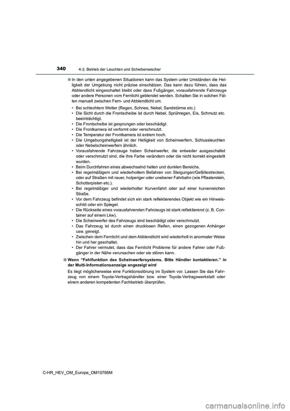 TOYOTA C-HR 2023 Betriebsanleitungen (in German) 3404-3. Betrieb der Leuchten und Scheibenwischer
C-HR_HEV_OM_Europe_OM10766M
● In den unten angegebenen Situationen kann das System unter Umständen die Hel-
ligkeit der Umgebung nicht präzis TOYOTA C-HR 2023 Betriebsanleitungen (in German) 3404-3. Betrieb der Leuchten und Scheibenwischer
C-HR_HEV_OM_Europe_OM10766M
● In den unten angegebenen Situationen kann das System unter Umständen die Hel-
ligkeit der Umgebung nicht präzis