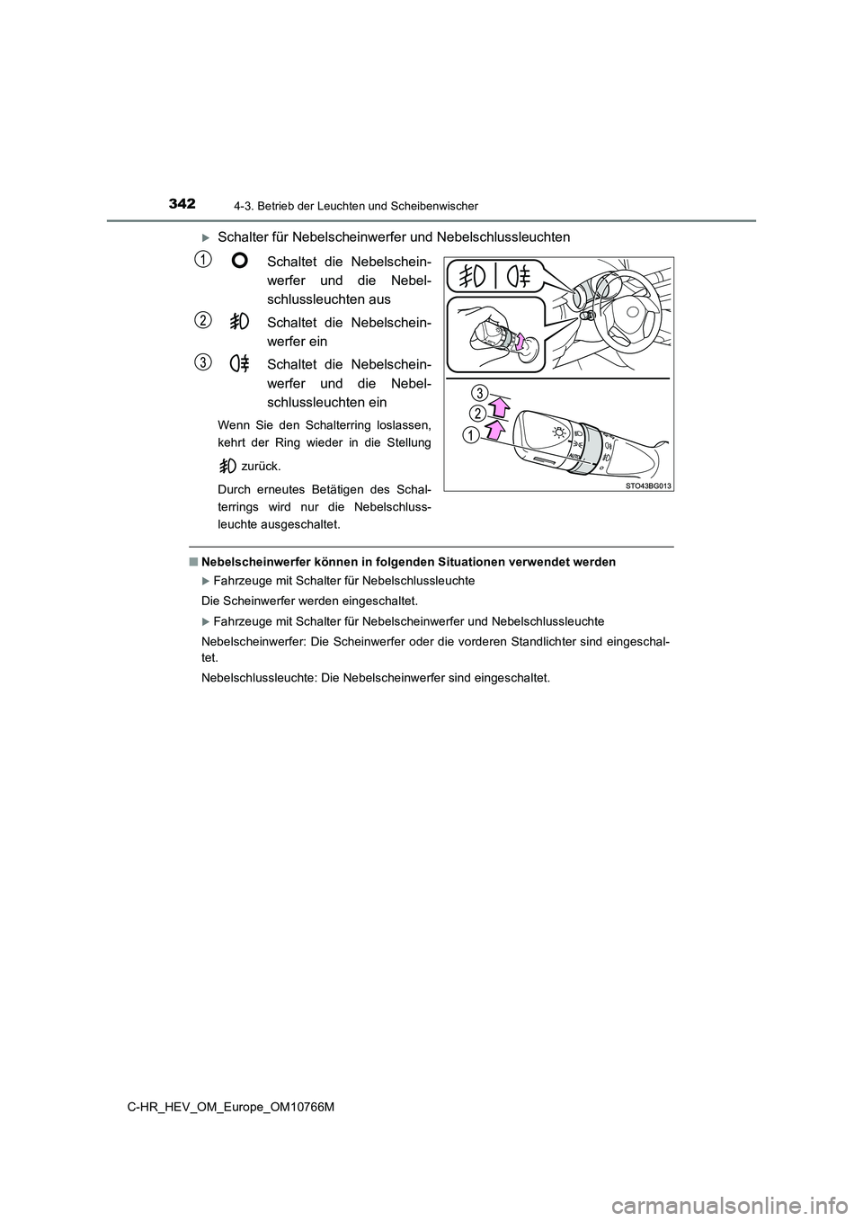 TOYOTA C-HR 2023 Betriebsanleitungen (in German) 3424-3. Betrieb der Leuchten und Scheibenwischer
C-HR_HEV_OM_Europe_OM10766M
Schalter für Nebelscheinwerfer und Nebelschlussleuchten
Schaltet die Nebelschein-
werfer und die Nebel-
schlussl TOYOTA C-HR 2023 Betriebsanleitungen (in German) 3424-3. Betrieb der Leuchten und Scheibenwischer
C-HR_HEV_OM_Europe_OM10766M
Schalter für Nebelscheinwerfer und Nebelschlussleuchten
Schaltet die Nebelschein-
werfer und die Nebel-
schlussl