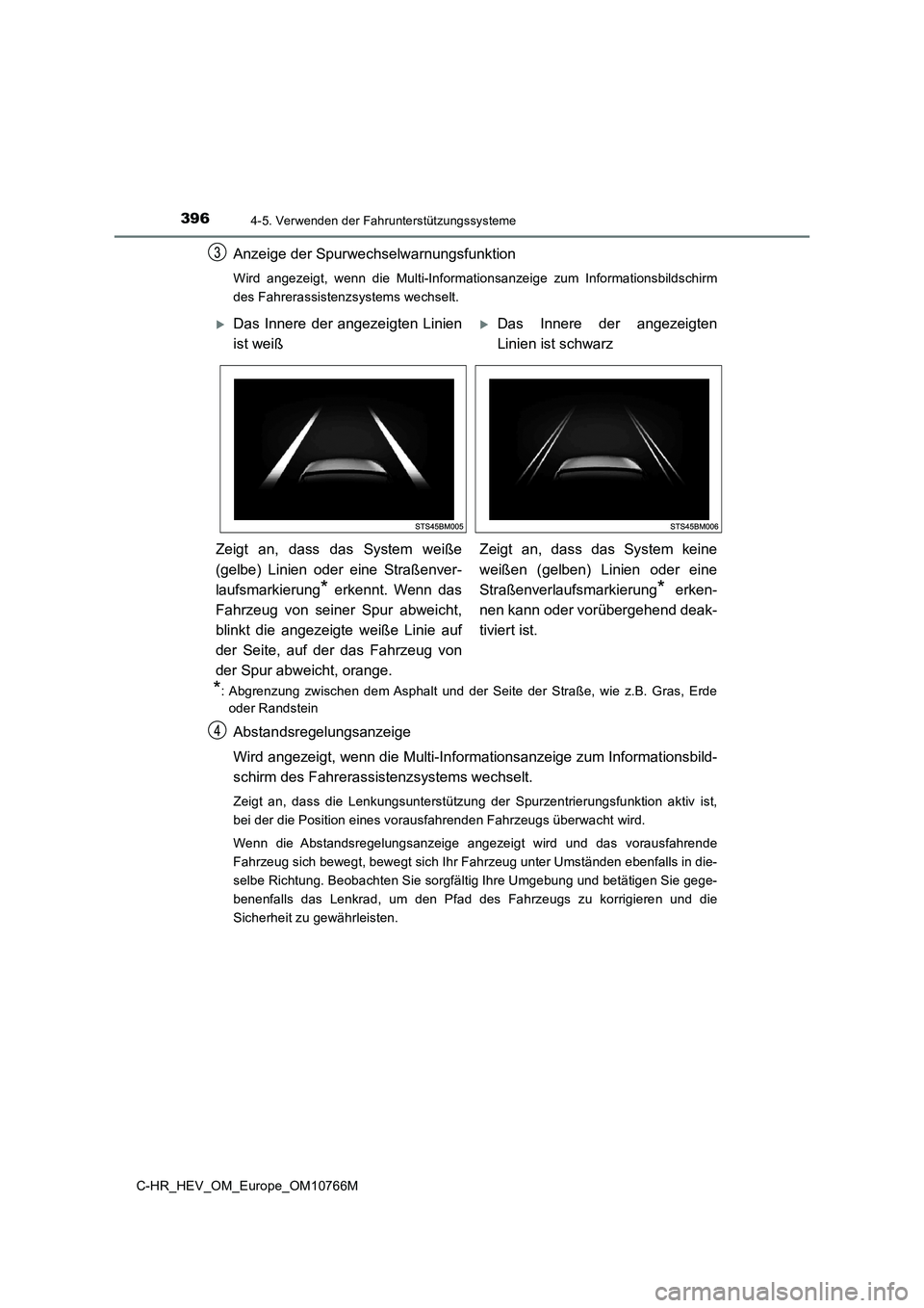 TOYOTA C-HR 2023  Betriebsanleitungen (in German) 3964-5. Verwenden der Fahrunterstützungssysteme
C-HR_HEV_OM_Europe_OM10766M
Anzeige der Spurwechselwarnungsfunktion
Wird  angezeigt,  wenn  die  Multi-Informationsanzeige  zum  Informationsbildschirm