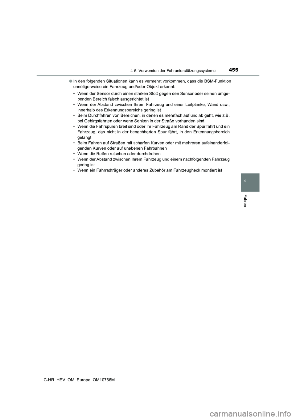 TOYOTA C-HR 2023  Betriebsanleitungen (in German) 4554-5. Verwenden der Fahrunterstützungssysteme
4
Fahren
C-HR_HEV_OM_Europe_OM10766M 
● In den folgenden Situationen kann es vermehrt vorkommen, dass die BSM-Funktion 
unnötigerweise ein Fahrzeug 