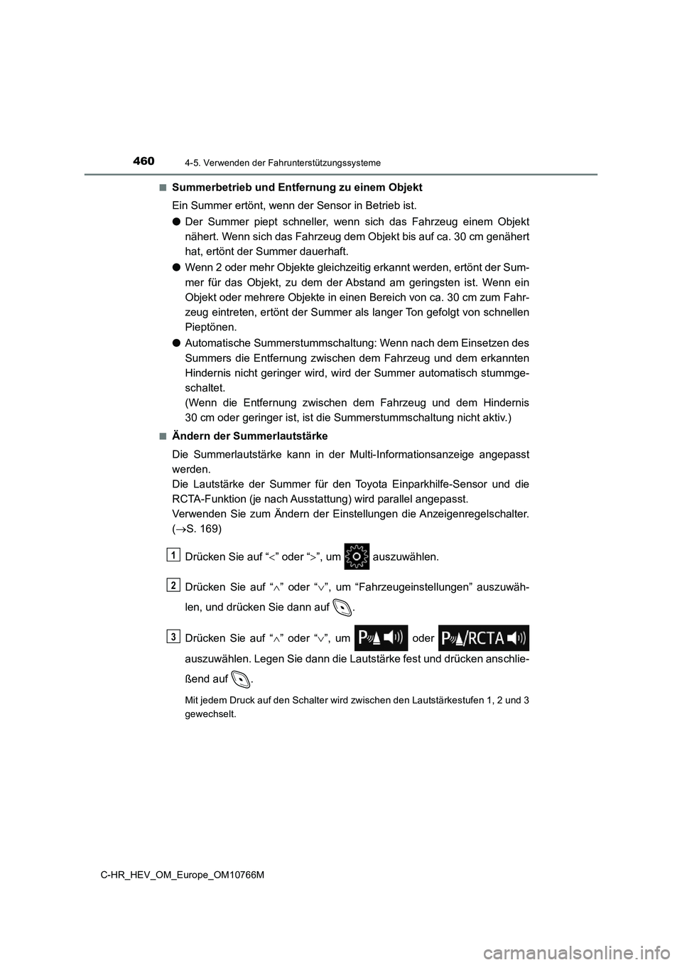 TOYOTA C-HR 2023  Betriebsanleitungen (in German) 4604-5. Verwenden der Fahrunterstützungssysteme
C-HR_HEV_OM_Europe_OM10766M 
■Summerbetrieb und Entfernung zu einem Objekt 
Ein Summer ertönt, wenn der Sensor in Betrieb ist. 
● Der  Summer  pie