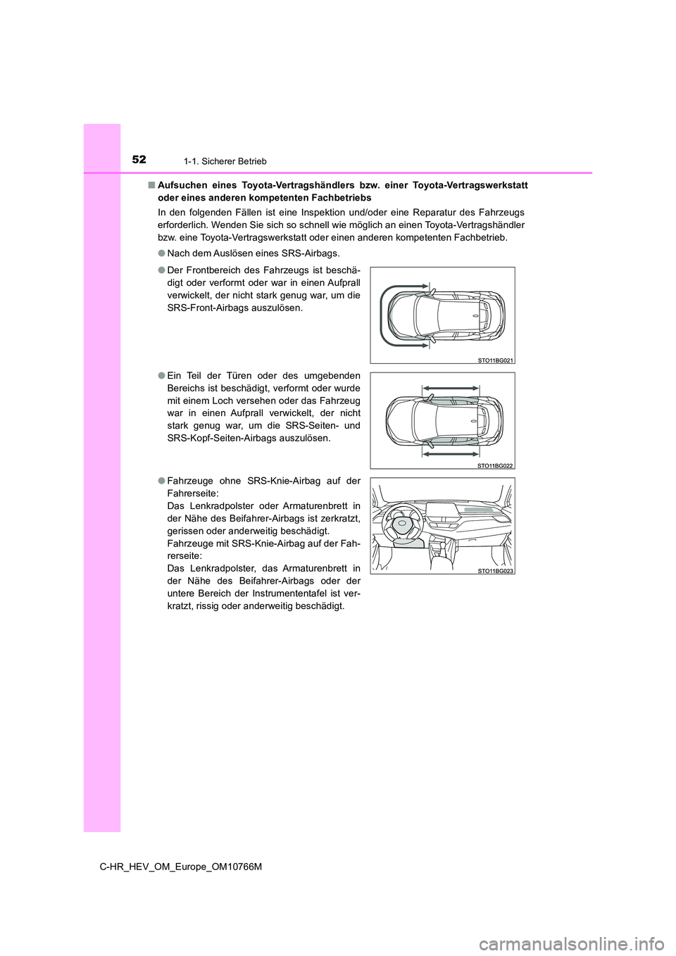 TOYOTA C-HR 2023 Betriebsanleitungen (in German) 521-1. Sicherer Betrieb
C-HR_HEV_OM_Europe_OM10766M
■ Aufsuchen eines Toyota-Vertragshändlers bzw. einer Toyota-Vertragswerkstatt
oder eines anderen kompetenten Fachbetriebs
In den folgen TOYOTA C-HR 2023 Betriebsanleitungen (in German) 521-1. Sicherer Betrieb
C-HR_HEV_OM_Europe_OM10766M
■ Aufsuchen eines Toyota-Vertragshändlers bzw. einer Toyota-Vertragswerkstatt
oder eines anderen kompetenten Fachbetriebs
In den folgen