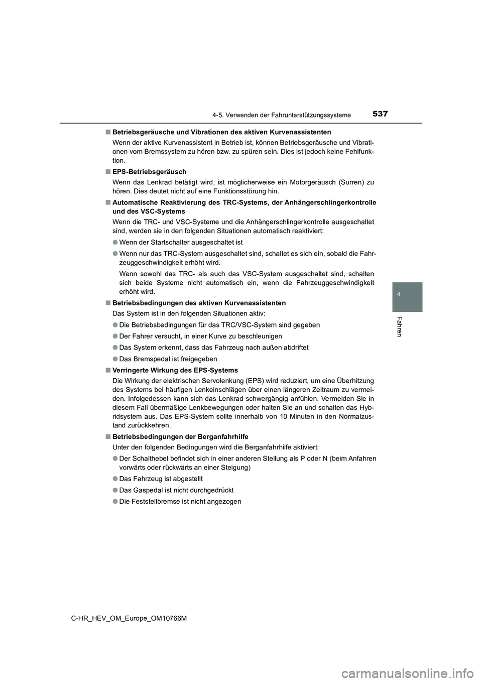TOYOTA C-HR 2023 Betriebsanleitungen (in German) 5374-5. Verwenden der Fahrunterstützungssysteme
4
Fahren
C-HR_HEV_OM_Europe_OM10766M
■ Betriebsgeräusche und Vibrationen des aktiven Kurvenassistenten
Wenn der aktive Kurvenassistent in Betrieb TOYOTA C-HR 2023 Betriebsanleitungen (in German) 5374-5. Verwenden der Fahrunterstützungssysteme
4
Fahren
C-HR_HEV_OM_Europe_OM10766M
■ Betriebsgeräusche und Vibrationen des aktiven Kurvenassistenten
Wenn der aktive Kurvenassistent in Betrieb