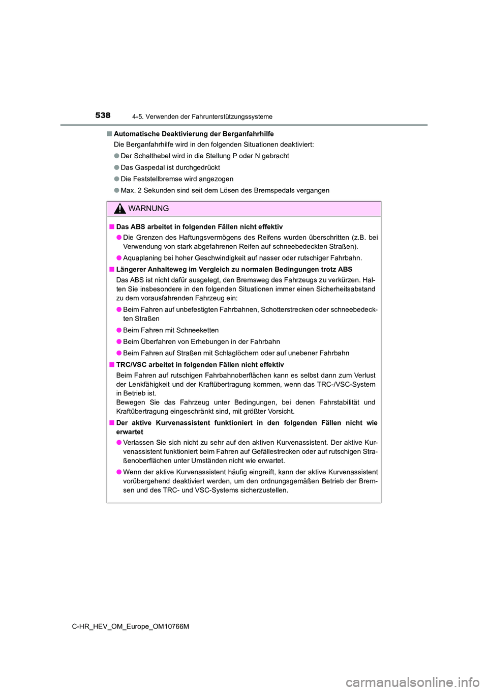 TOYOTA C-HR 2023 Betriebsanleitungen (in German) 5384-5. Verwenden der Fahrunterstützungssysteme
C-HR_HEV_OM_Europe_OM10766M
■ Automatische Deaktivierung der Berganfahrhilfe
Die Berganfahrhilfe wird in den folgenden Situationen deaktivie rt:
TOYOTA C-HR 2023 Betriebsanleitungen (in German) 5384-5. Verwenden der Fahrunterstützungssysteme
C-HR_HEV_OM_Europe_OM10766M
■ Automatische Deaktivierung der Berganfahrhilfe
Die Berganfahrhilfe wird in den folgenden Situationen deaktivie rt: