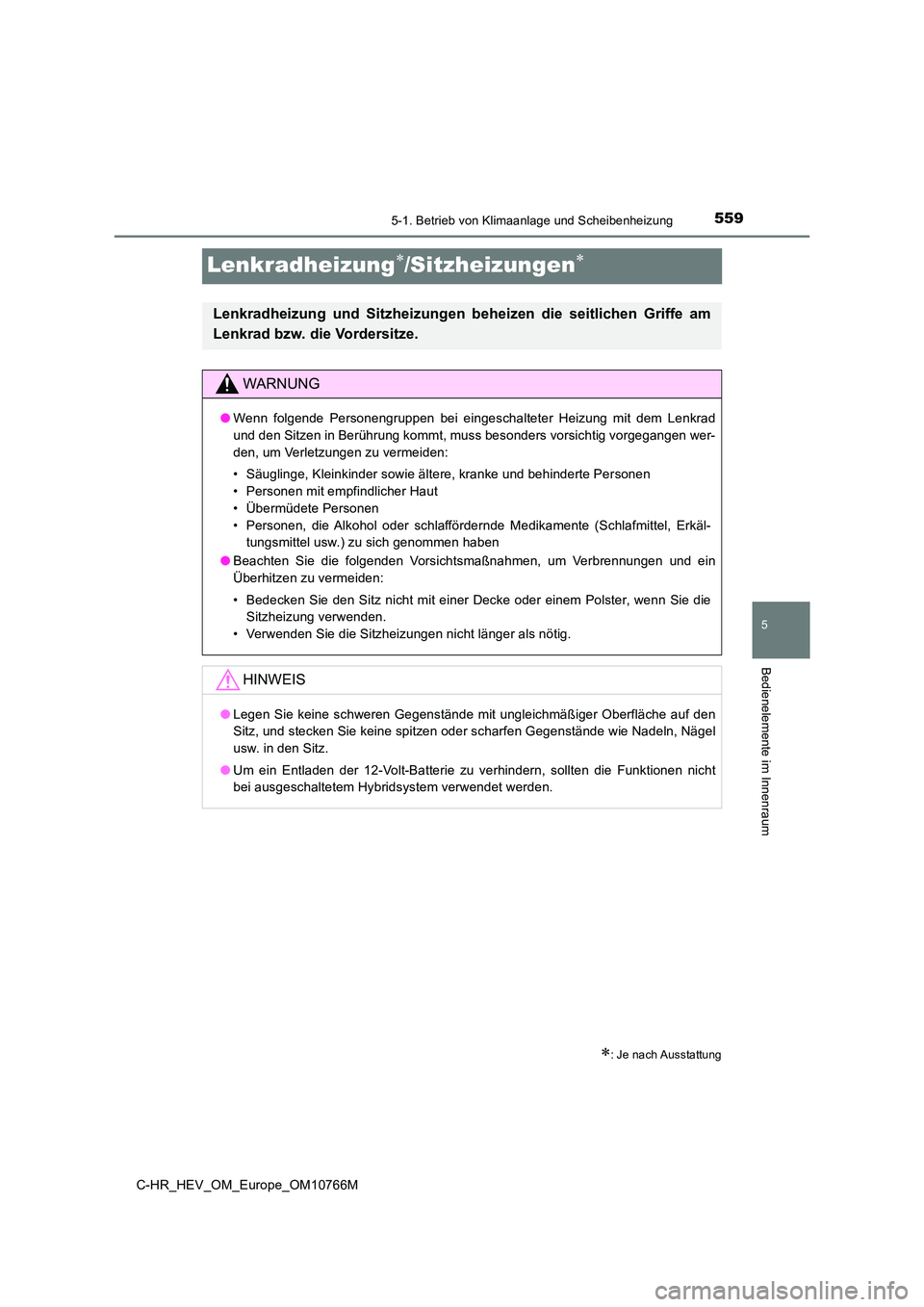 TOYOTA C-HR 2023 Betriebsanleitungen (in German) 5595-1. Betrieb von Klimaanlage und Scheibenheizung
5
Bedienelemente im Innenraum
C-HR_HEV_OM_Europe_OM10766M
Lenkradheizung/Sitzheizungen
: Je nach Ausstattung
Lenkradheizung und Sitzheizu TOYOTA C-HR 2023 Betriebsanleitungen (in German) 5595-1. Betrieb von Klimaanlage und Scheibenheizung
5
Bedienelemente im Innenraum
C-HR_HEV_OM_Europe_OM10766M
Lenkradheizung/Sitzheizungen
: Je nach Ausstattung
Lenkradheizung und Sitzheizu