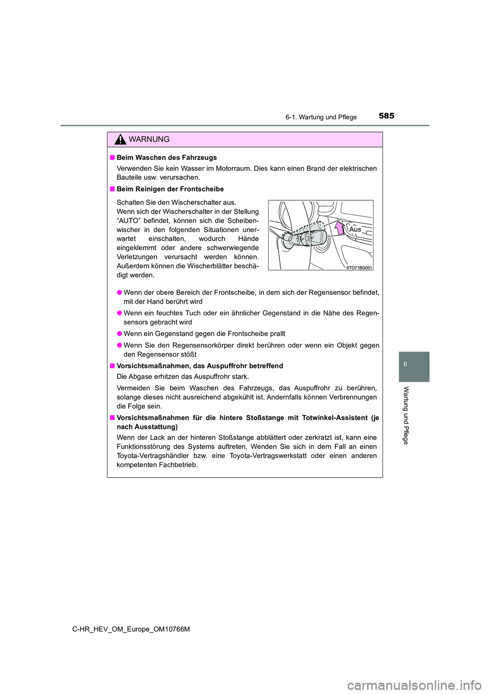 TOYOTA C-HR 2023 Betriebsanleitungen (in German) 5856-1. Wartung und Pflege
6
Wartung und Pflege
C-HR_HEV_OM_Europe_OM10766M
WARNUNG
■Beim Waschen des Fahrzeugs
Verwenden Sie kein Wasser im Motorraum. Dies kann einen Brand d er elektrischen
Baut TOYOTA C-HR 2023 Betriebsanleitungen (in German) 5856-1. Wartung und Pflege
6
Wartung und Pflege
C-HR_HEV_OM_Europe_OM10766M
WARNUNG
■Beim Waschen des Fahrzeugs
Verwenden Sie kein Wasser im Motorraum. Dies kann einen Brand d er elektrischen
Baut