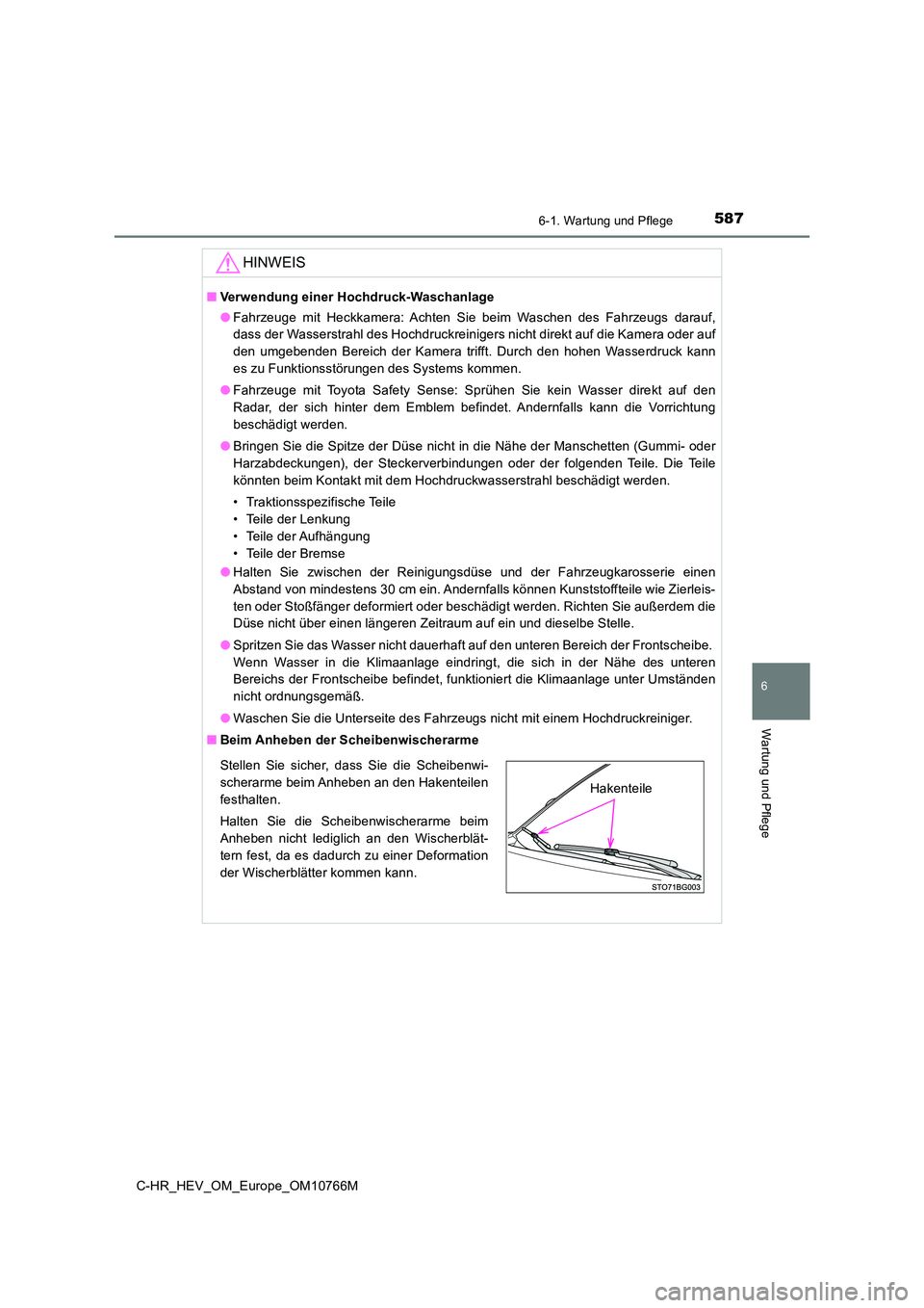 TOYOTA C-HR 2023 Betriebsanleitungen (in German) 5876-1. Wartung und Pflege
6
Wartung und Pflege
C-HR_HEV_OM_Europe_OM10766M
HINWEIS
■Verwendung einer Hochdruck-Waschanlage
● Fahrzeuge mit Heckkamera: Achten Sie beim Waschen des Fahrzeu TOYOTA C-HR 2023 Betriebsanleitungen (in German) 5876-1. Wartung und Pflege
6
Wartung und Pflege
C-HR_HEV_OM_Europe_OM10766M
HINWEIS
■Verwendung einer Hochdruck-Waschanlage
● Fahrzeuge mit Heckkamera: Achten Sie beim Waschen des Fahrzeu