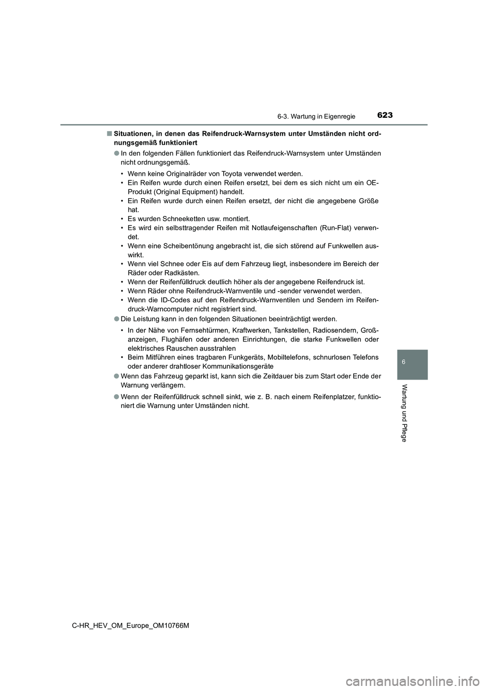 TOYOTA C-HR 2023 Betriebsanleitungen (in German) 6236-3. Wartung in Eigenregie
C-HR_HEV_OM_Europe_OM10766M
6
Wartung und Pflege
■Situationen, in denen das Reifendruck-Warnsystem unter Umständen nicht ord-
nungsgemäß funktioniert
● I TOYOTA C-HR 2023 Betriebsanleitungen (in German) 6236-3. Wartung in Eigenregie
C-HR_HEV_OM_Europe_OM10766M
6
Wartung und Pflege
■Situationen, in denen das Reifendruck-Warnsystem unter Umständen nicht ord-
nungsgemäß funktioniert
● I