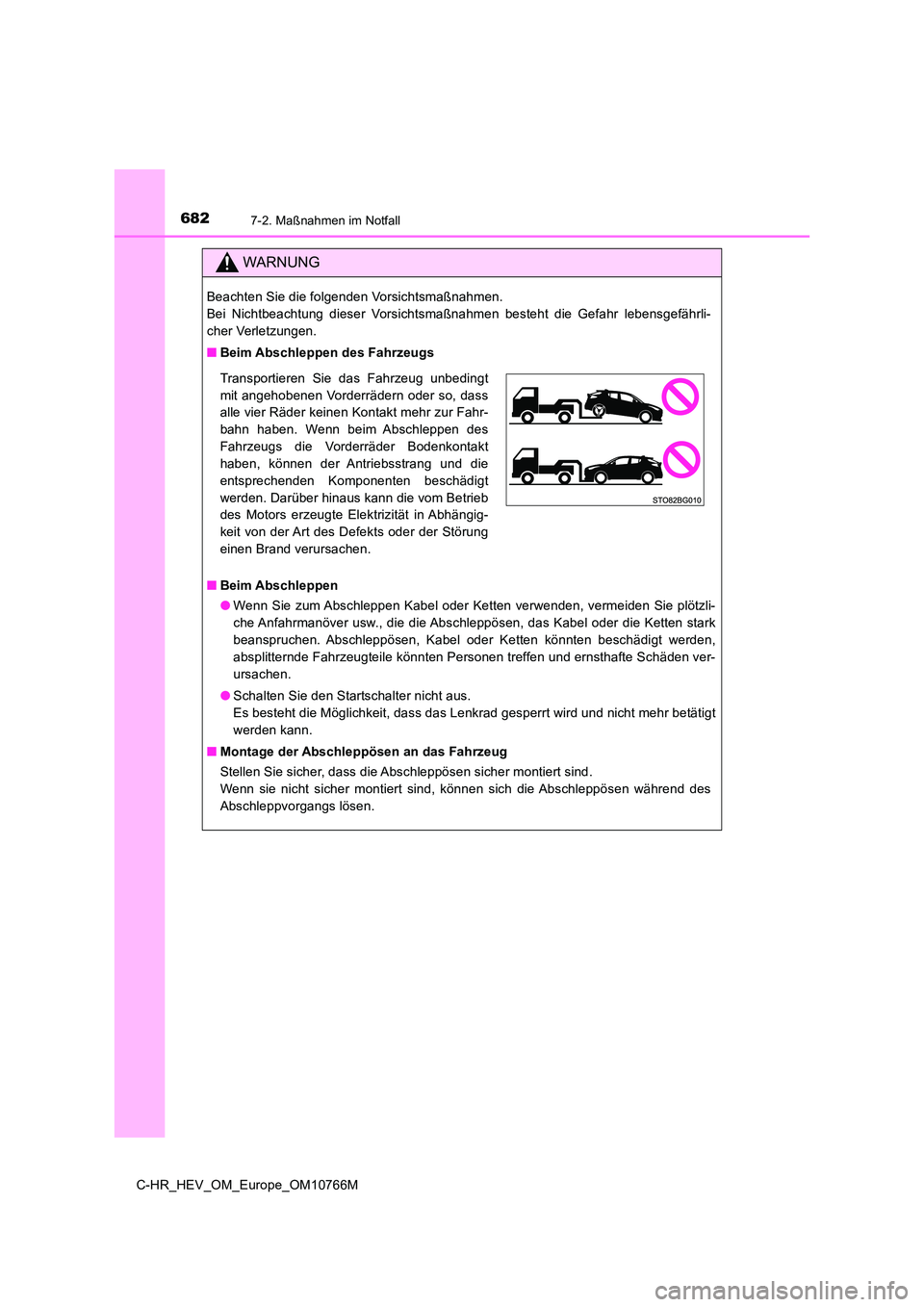 TOYOTA C-HR 2023  Betriebsanleitungen (in German) 6827-2. Maßnahmen im Notfall
C-HR_HEV_OM_Europe_OM10766M
WARNUNG
Beachten Sie die folgenden Vorsichtsmaßnahmen. 
Bei  Nichtbeachtung  dieser  Vorsichtsmaßnahmen  besteht  die  Gefahr   lebensgefäh