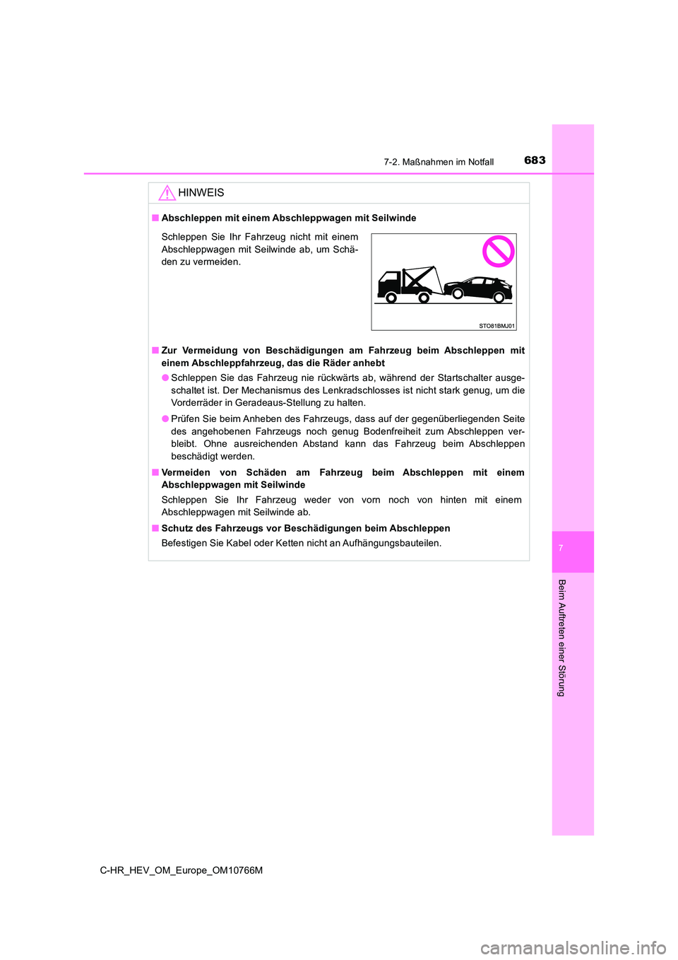TOYOTA C-HR 2023  Betriebsanleitungen (in German) 6837-2. Maßnahmen im Notfall
C-HR_HEV_OM_Europe_OM10766M
7
Beim Auftreten einer Störung
HINWEIS
■Abschleppen mit einem Abschleppwagen mit Seilwinde 
■ Zur  Vermeidung  von  Beschädigungen  am  