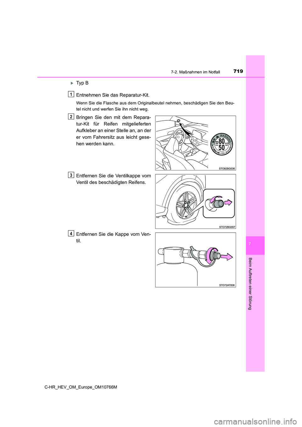 TOYOTA C-HR 2023 Betriebsanleitungen (in German) 7197-2. Maßnahmen im Notfall
C-HR_HEV_OM_Europe_OM10766M
7
Beim Auftreten einer Störung
Ty p B
Entnehmen Sie das Reparatur-Kit.
Wenn Sie die Flasche aus dem Originalbeutel nehmen, beschädigen TOYOTA C-HR 2023 Betriebsanleitungen (in German) 7197-2. Maßnahmen im Notfall
C-HR_HEV_OM_Europe_OM10766M
7
Beim Auftreten einer Störung
Ty p B
Entnehmen Sie das Reparatur-Kit.
Wenn Sie die Flasche aus dem Originalbeutel nehmen, beschädigen