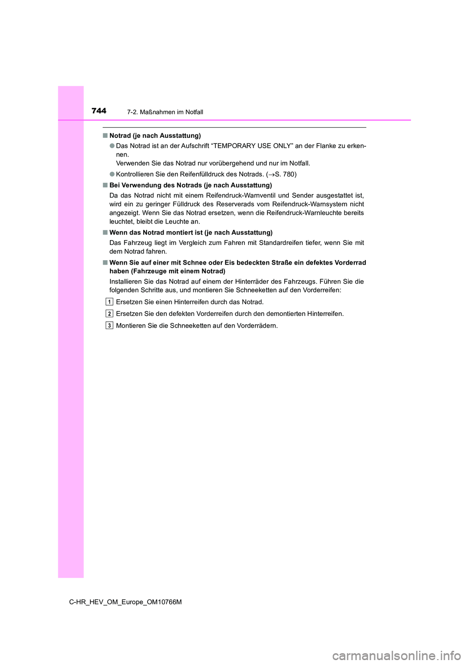 TOYOTA C-HR 2023  Betriebsanleitungen (in German) 7447-2. Maßnahmen im Notfall
C-HR_HEV_OM_Europe_OM10766M
■Notrad (je nach Ausstattung) 
● Das Notrad ist an der Aufschrift “TEMPORARY USE ONLY” an der Flanke zu erken- 
nen.
Verwenden Sie das