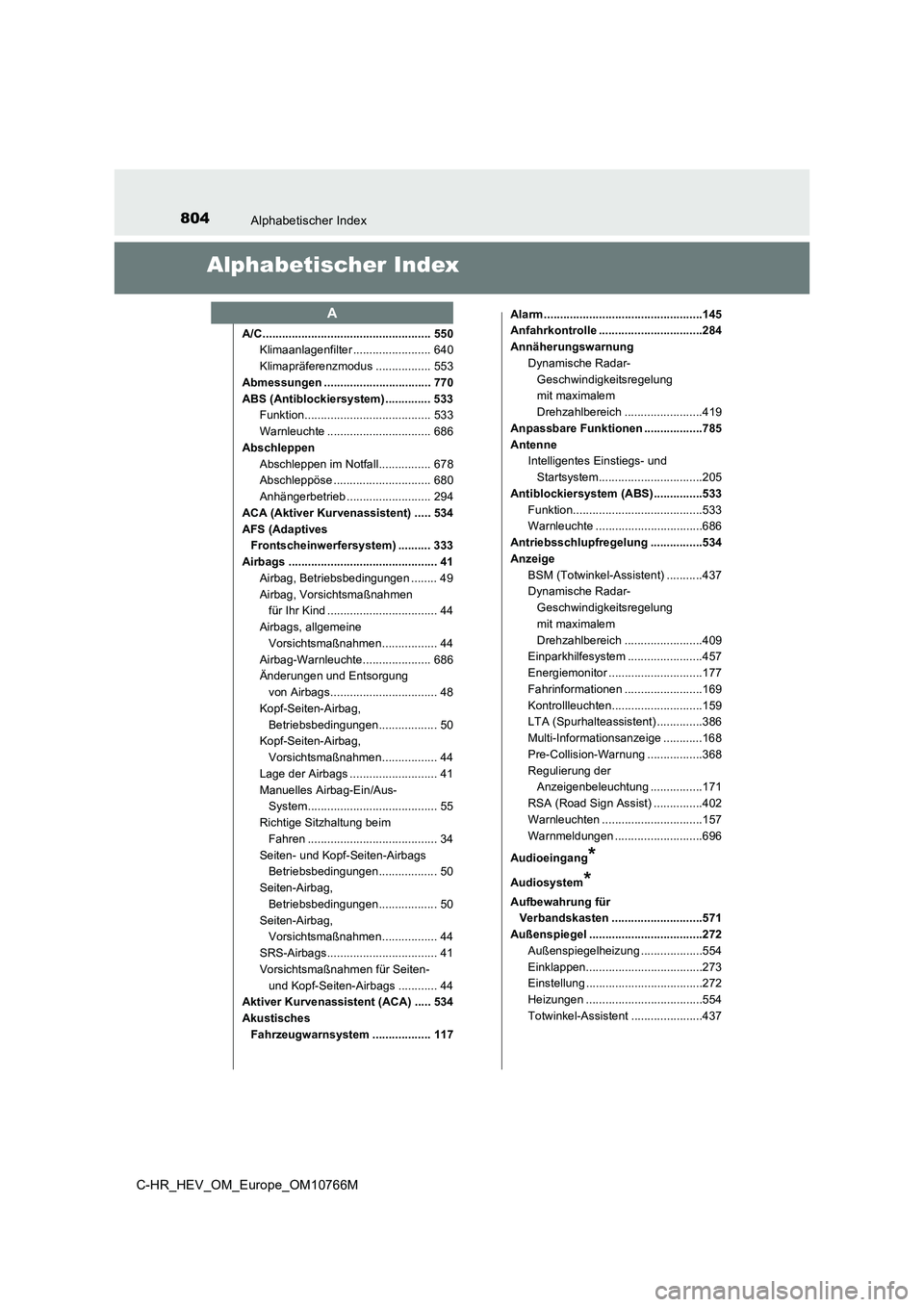 TOYOTA C-HR 2023 Betriebsanleitungen (in German) 804Alphabetischer Index
C-HR_HEV_OM_Europe_OM10766M
Alphabetischer Index
A/C .................................................... 550
Klimaanlagenfilter ........................ 640
Klimapräferenzm TOYOTA C-HR 2023 Betriebsanleitungen (in German) 804Alphabetischer Index
C-HR_HEV_OM_Europe_OM10766M
Alphabetischer Index
A/C .................................................... 550
Klimaanlagenfilter ........................ 640
Klimapräferenzm