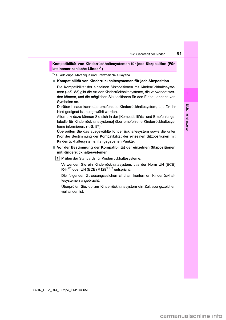 TOYOTA C-HR 2023  Betriebsanleitungen (in German) 811-2. Sicherheit der Kinder
1
Sicherheitshinweise
C-HR_HEV_OM_Europe_OM10766M
*: Guadeloupe, Martinique und Französisch- Guayana 
■Kompatibilität von Kinderrückhal tesystemen für jede Sitzposit