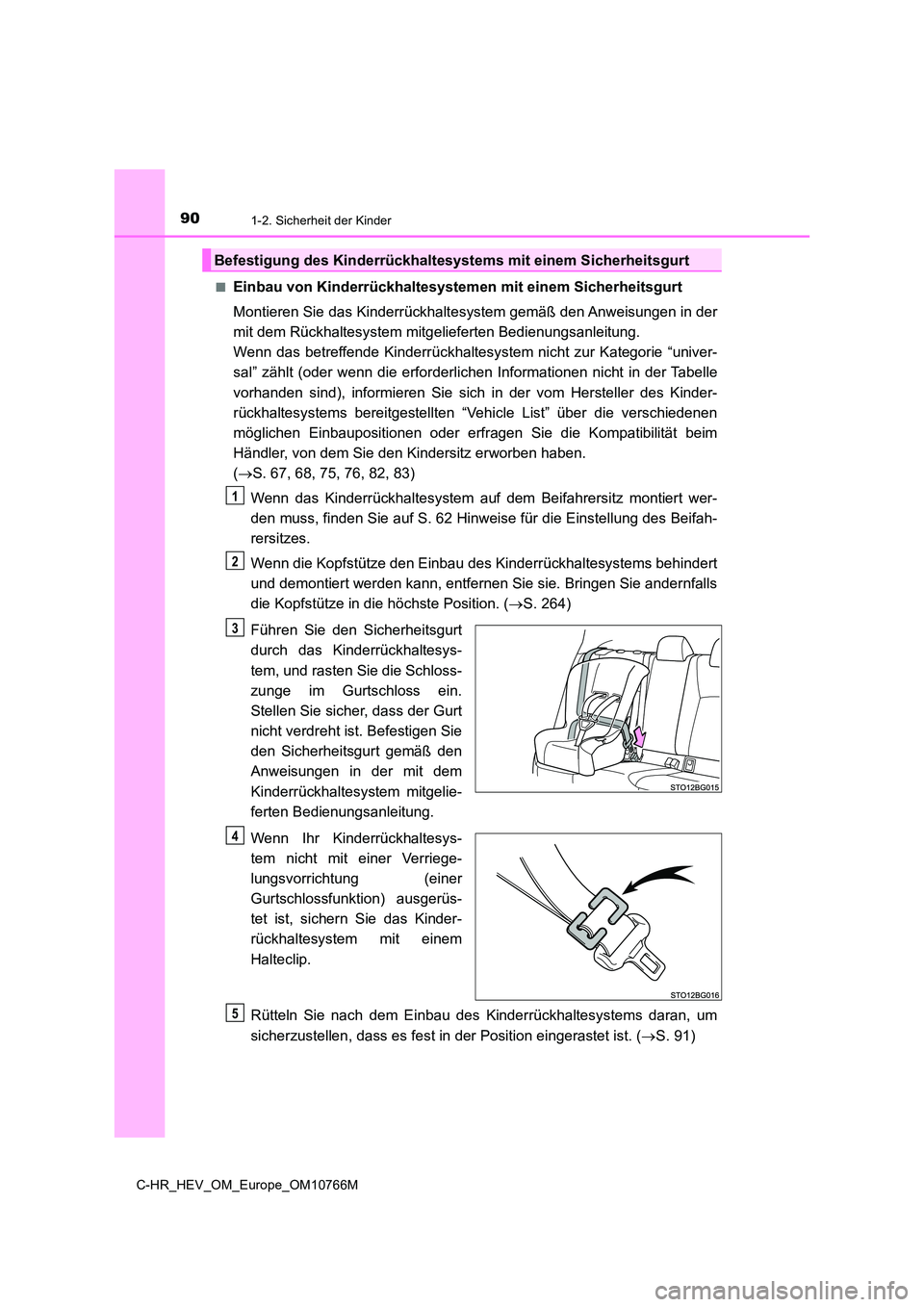 TOYOTA C-HR 2023  Betriebsanleitungen (in German) 901-2. Sicherheit der Kinder
C-HR_HEV_OM_Europe_OM10766M 
■Einbau von Kinderrückhaltesystem en mit einem Sicherheitsgurt 
Montieren Sie das Kinderrückhaltesystem gemäß den Anweisungen i n der 
m