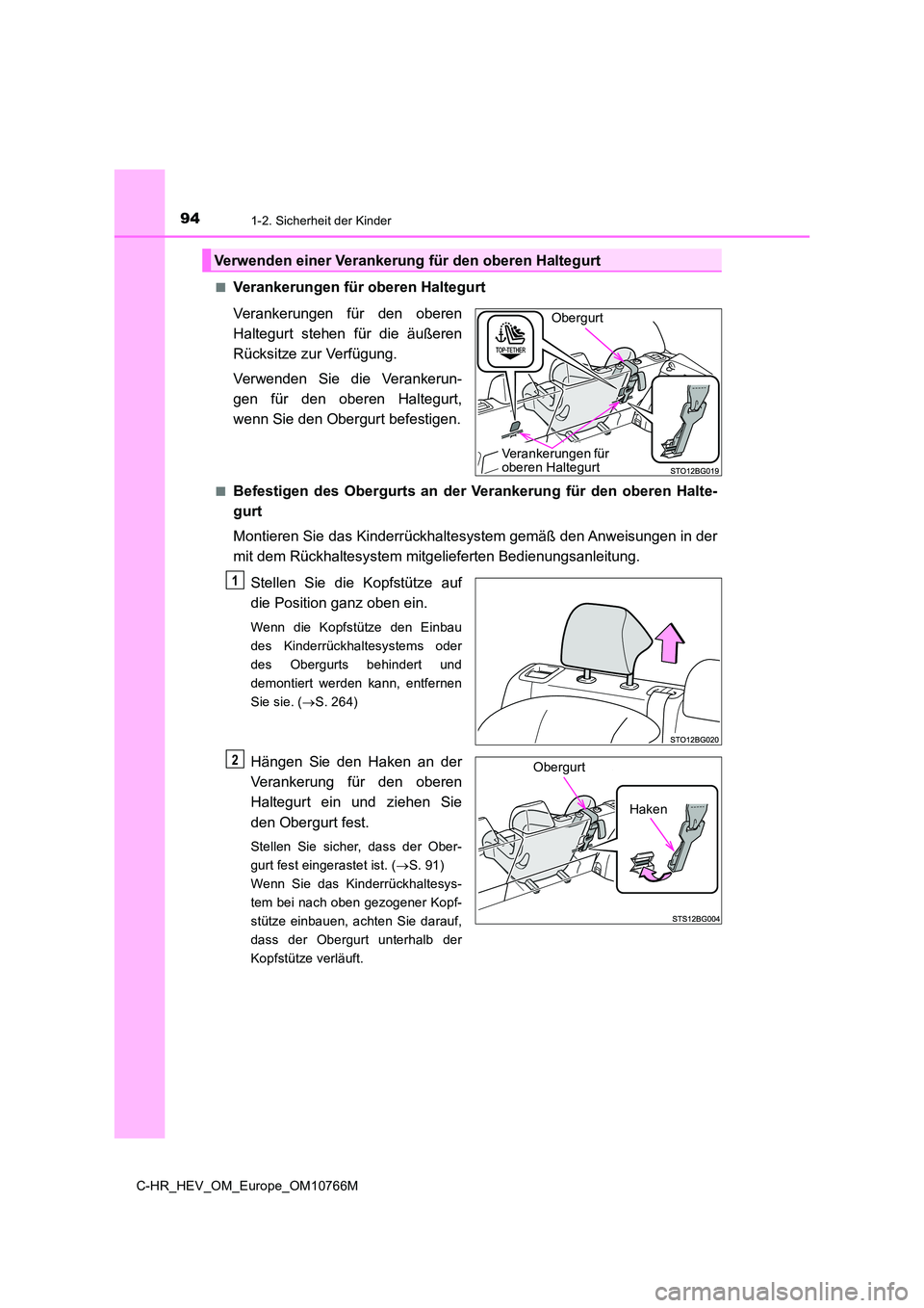 TOYOTA C-HR 2023  Betriebsanleitungen (in German) 941-2. Sicherheit der Kinder
C-HR_HEV_OM_Europe_OM10766M 
■Verankerungen für oberen Haltegurt 
Verankerungen  für  den  oberen 
Haltegurt  stehen  für  die  äußeren
Rücksitze zur Verfügung. 
