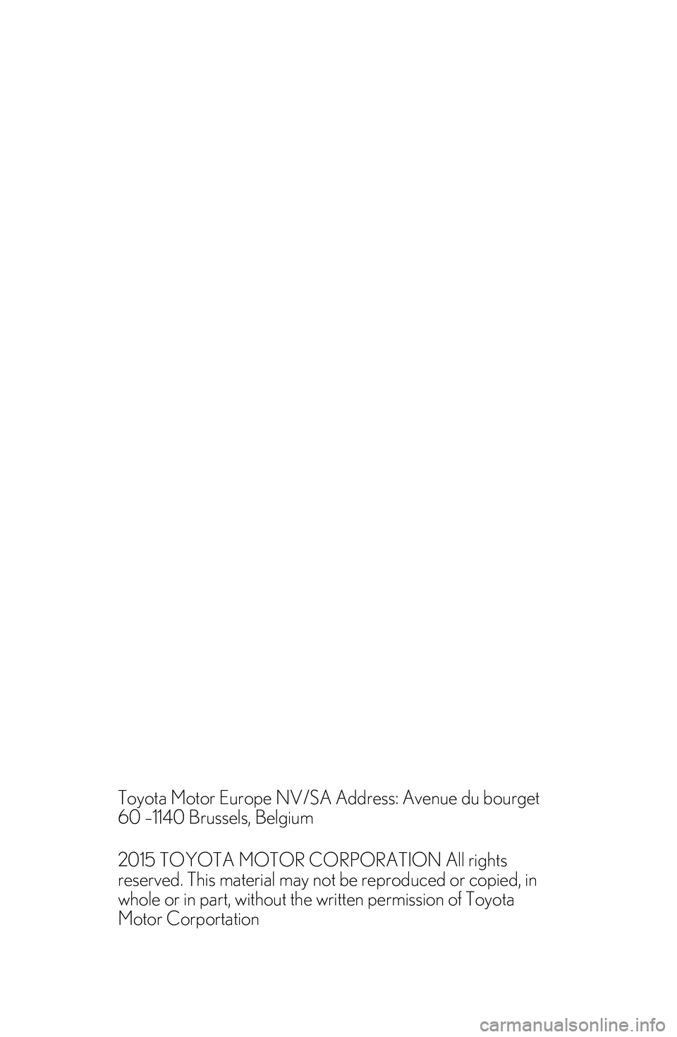 TOYOTA C-HR 2023 Manual del propietario (in Spanish)
Toyota Motor Europe NV/SA Address: Avenue du bourget
60 –1140 Brussels, Belgium
2015 TOYOTA MOTOR CORPORATION All rights
reserved. This material may not be reproduced or copied, in
whole or in pa TOYOTA C-HR 2023 Manual del propietario (in Spanish)
Toyota Motor Europe NV/SA Address: Avenue du bourget
60 –1140 Brussels, Belgium
2015 TOYOTA MOTOR CORPORATION All rights
reserved. This material may not be reproduced or copied, in
whole or in pa