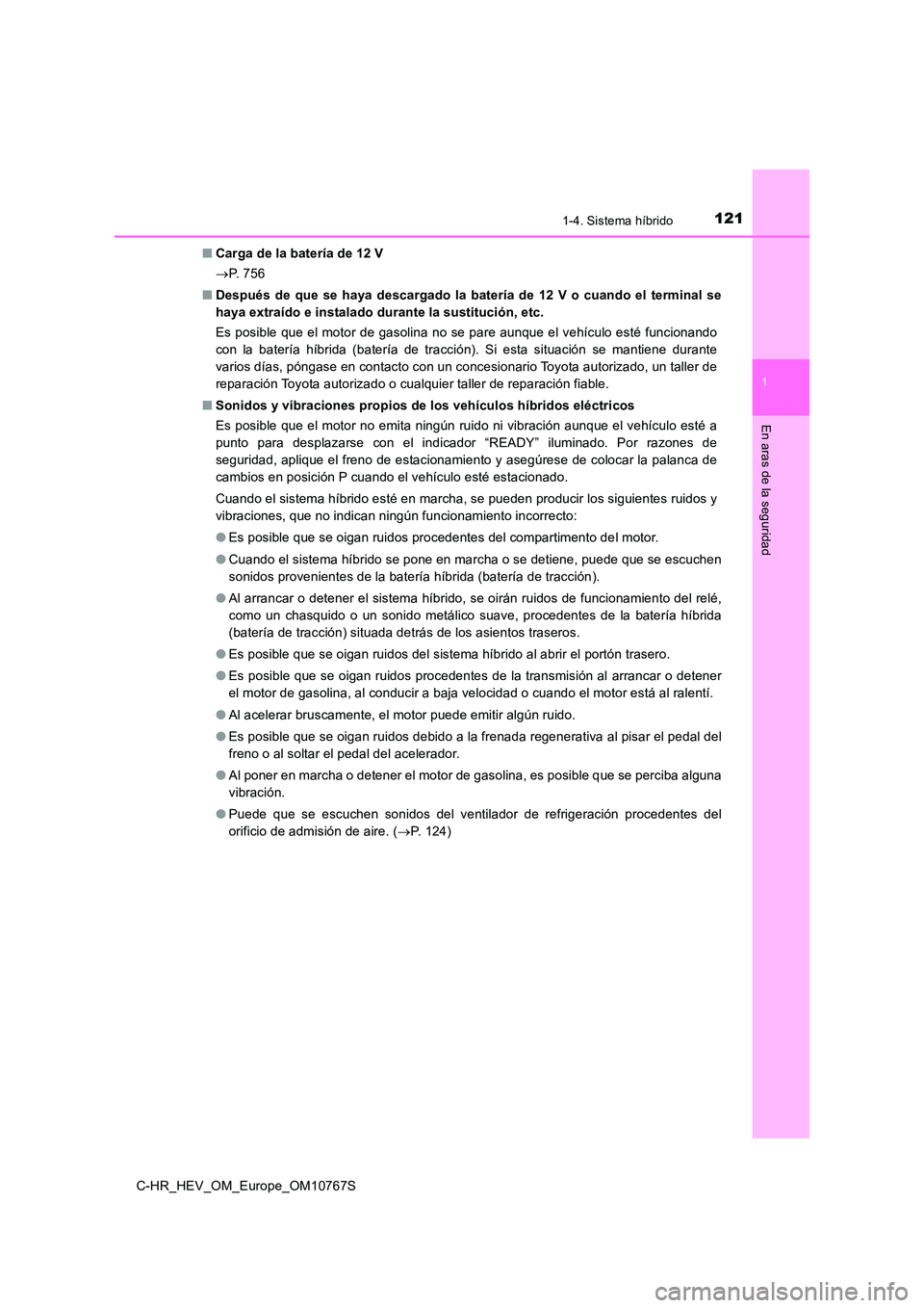 TOYOTA C-HR 2023 Manual del propietario (in Spanish) 1211-4. Sistema híbrido
1
En aras de la seguridad
C-HR_HEV_OM_Europe_OM10767S
■ Carga de la batería de 12 V
P. 7 5 6
■ Después de que se haya descargado la batería de 12 V TOYOTA C-HR 2023 Manual del propietario (in Spanish) 1211-4. Sistema híbrido
1
En aras de la seguridad
C-HR_HEV_OM_Europe_OM10767S
■ Carga de la batería de 12 V
P. 7 5 6
■ Después de que se haya descargado la batería de 12 V