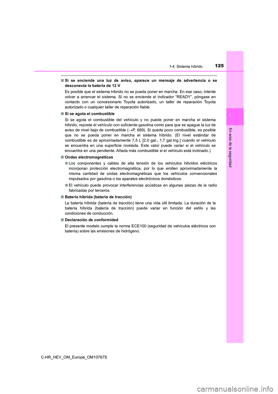 TOYOTA C-HR 2023 Manual del propietario (in Spanish) 1251-4. Sistema híbrido
1
En aras de la seguridad
C-HR_HEV_OM_Europe_OM10767S
■Si se enciende una luz de aviso, aparece un mensaje de advertencia o se
desconecta la batería de 12 V
TOYOTA C-HR 2023 Manual del propietario (in Spanish) 1251-4. Sistema híbrido
1
En aras de la seguridad
C-HR_HEV_OM_Europe_OM10767S
■Si se enciende una luz de aviso, aparece un mensaje de advertencia o se
desconecta la batería de 12 V