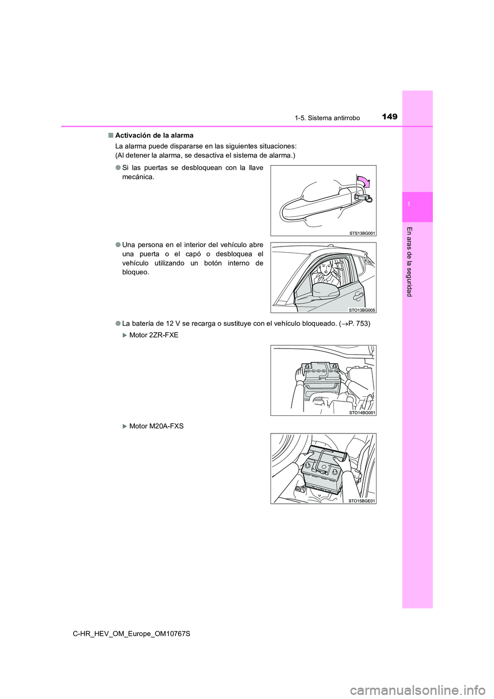 TOYOTA C-HR 2023  Manual del propietario (in Spanish) 1491-5. Sistema antirrobo
1
En aras de la seguridad
C-HR_HEV_OM_Europe_OM10767S 
■ Activación de la alarma 
La alarma puede dispararse en las siguientes situaciones: 
(Al detener la alarma, se desa